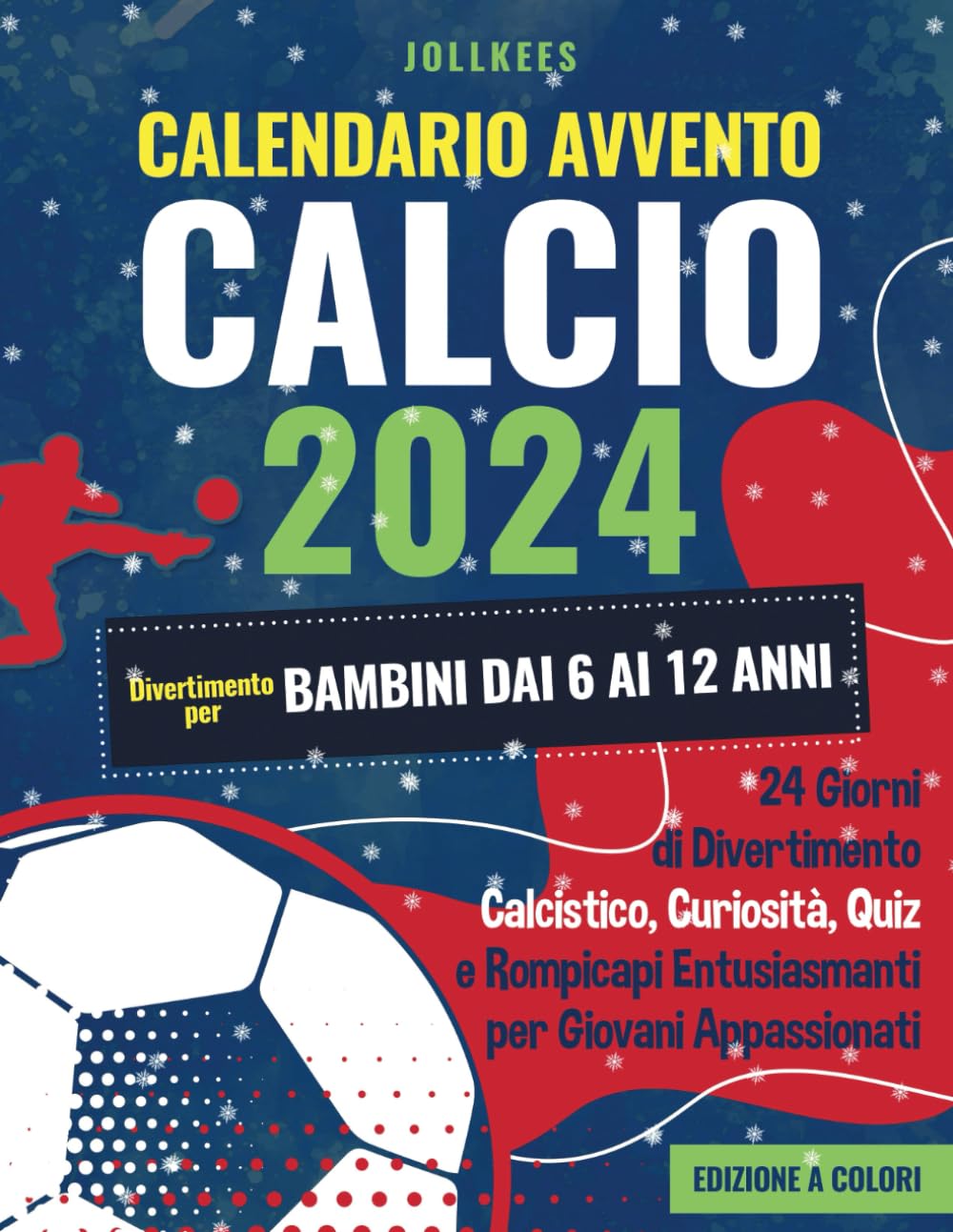 Calendario Avvento Calcio 2024 - Divertimento per Bambini dai 6 ai 12 Anni: 24 Giorni di Divertimento Calcistico, Curiosità, Quiz e Rompicapi Entusiasmanti per Giovani Appassionati (Edizione a colori) book