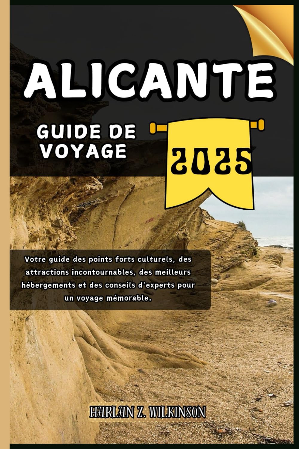 Alicante Guide de voyage: Votre guide des points forts culturels, des attractions incontournables, des meilleurs hébergements et des conseils d'experts pour un voyage mémorable. book