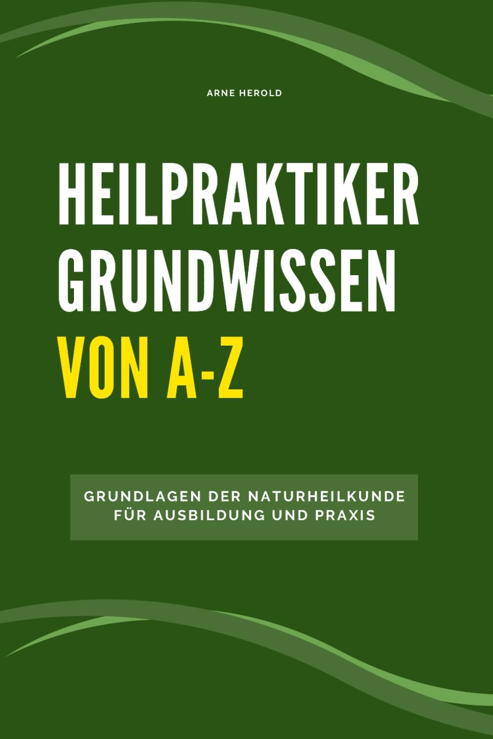 Heilpraktiker Grundwissen von A-Z: Grundlagen der Naturheilkunde für Ausbildung und Praxis Health, Nutrition & Fitness
