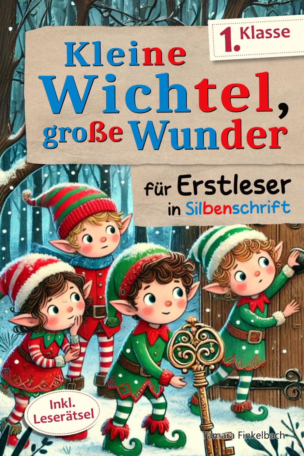 Kleine Wichtel, große Wunder: 24 zauberhafte Wichtelgeschichten über Mut, innere Stärke und Freundschaft - für Erstleser in Silbenschrift 6-9 years