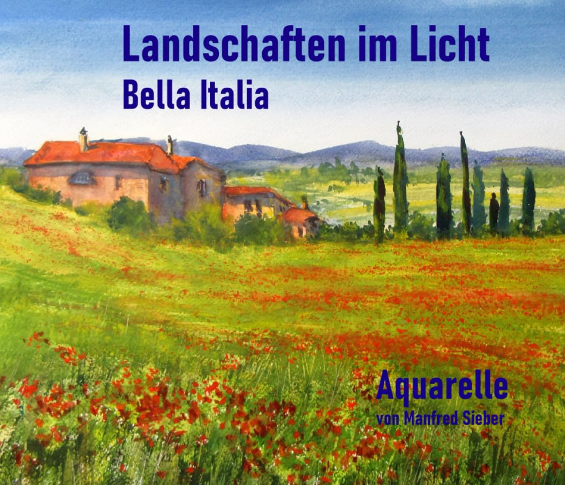 Landschaften im Licht - Bella Italia: Aquarelle von Manfred Sieber (Serie2: Taschenbuchserie der Edition Sieber: "Landschaften im Licht" - Acht Aquarellbildbände von Manfred Sieber) Film, Art & Culture