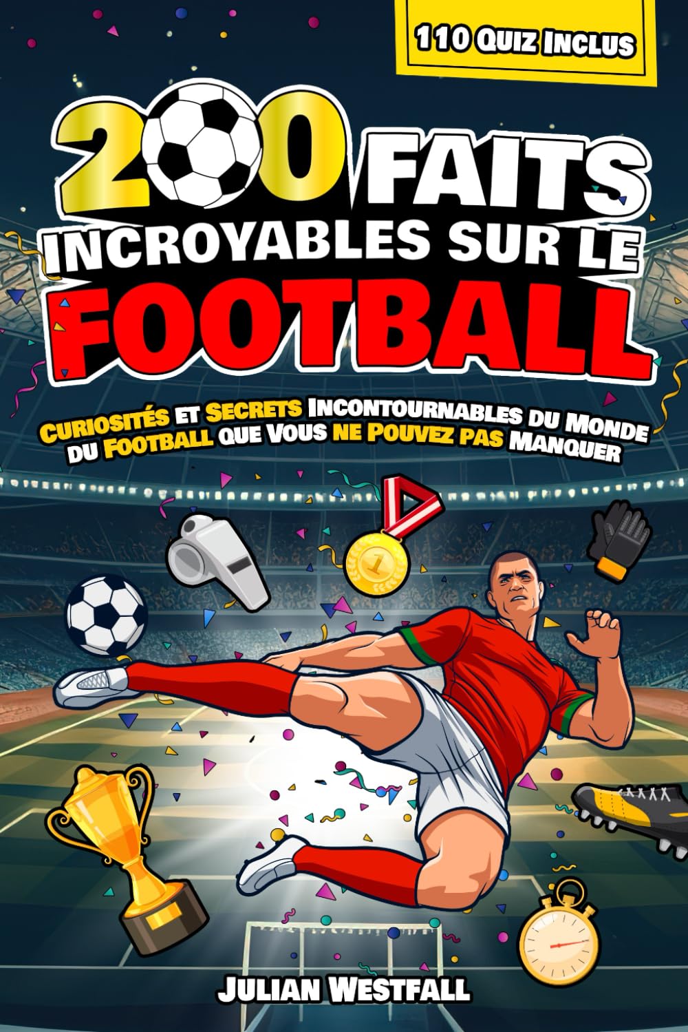 200 FAITS INCROYABLES SUR LE FOOTBALL: Curiosités et Secrets Incontournables du Monde du Football que Vous ne Pouvez pas Manquer | Inclus 110 Quiz Finaux book