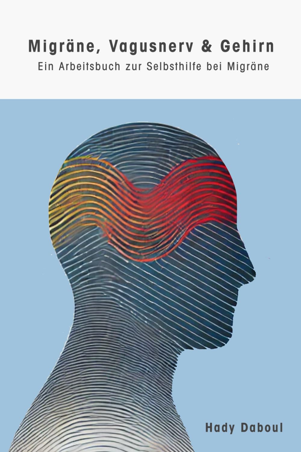 Migräne, Vagusnerv & Gehirn: Ein Arbeitsbuch: Neurowissenschaftliche Hintergründe und effektive Übungen für den Vagusnerv bei Migräne Health, Nutrition & Fitness