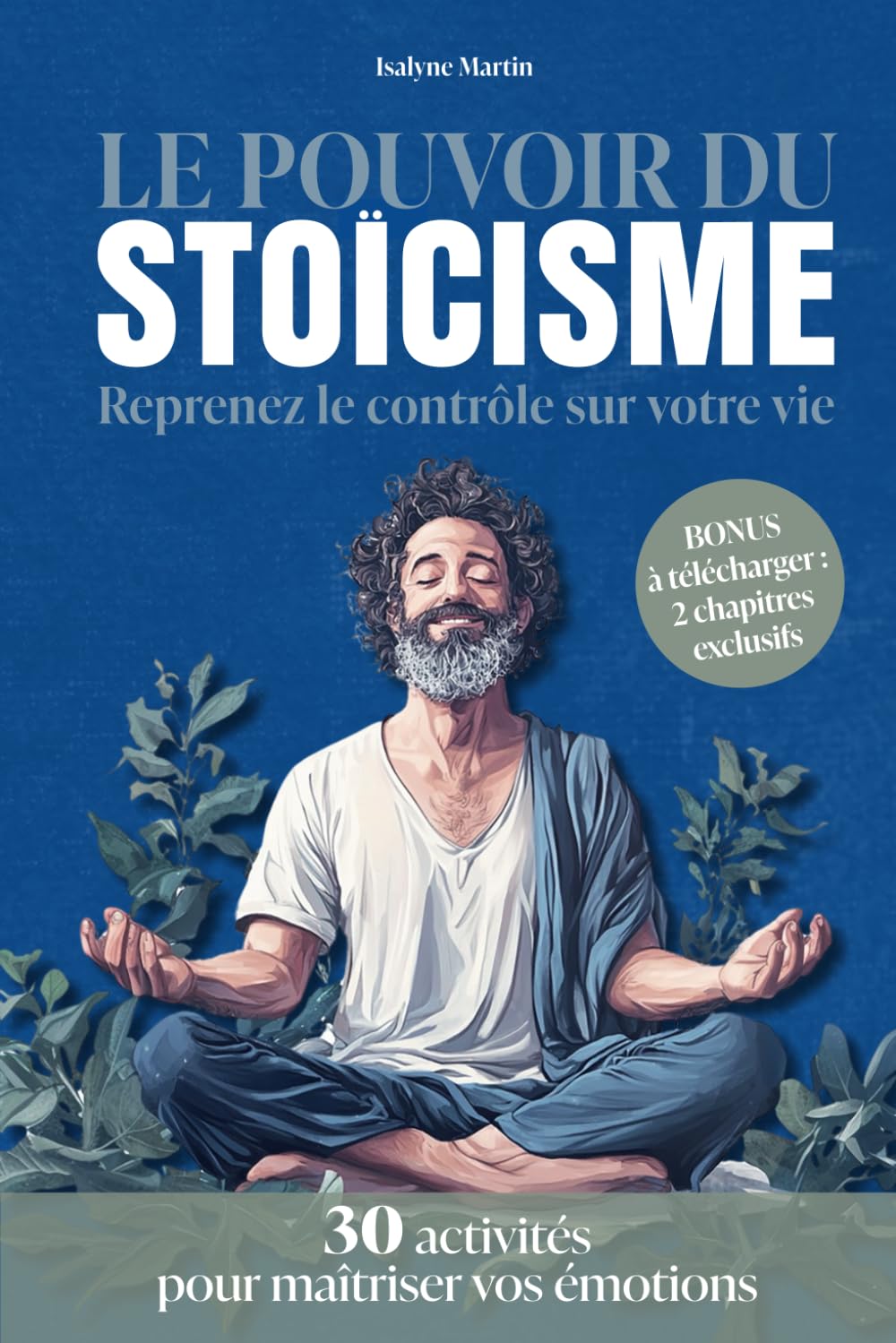 Le pouvoir du stoïcisme: Reprenez le contrôle sur votre vie - 30 activités pour maîtriser vos émotions Health, Nutrition & Fitness