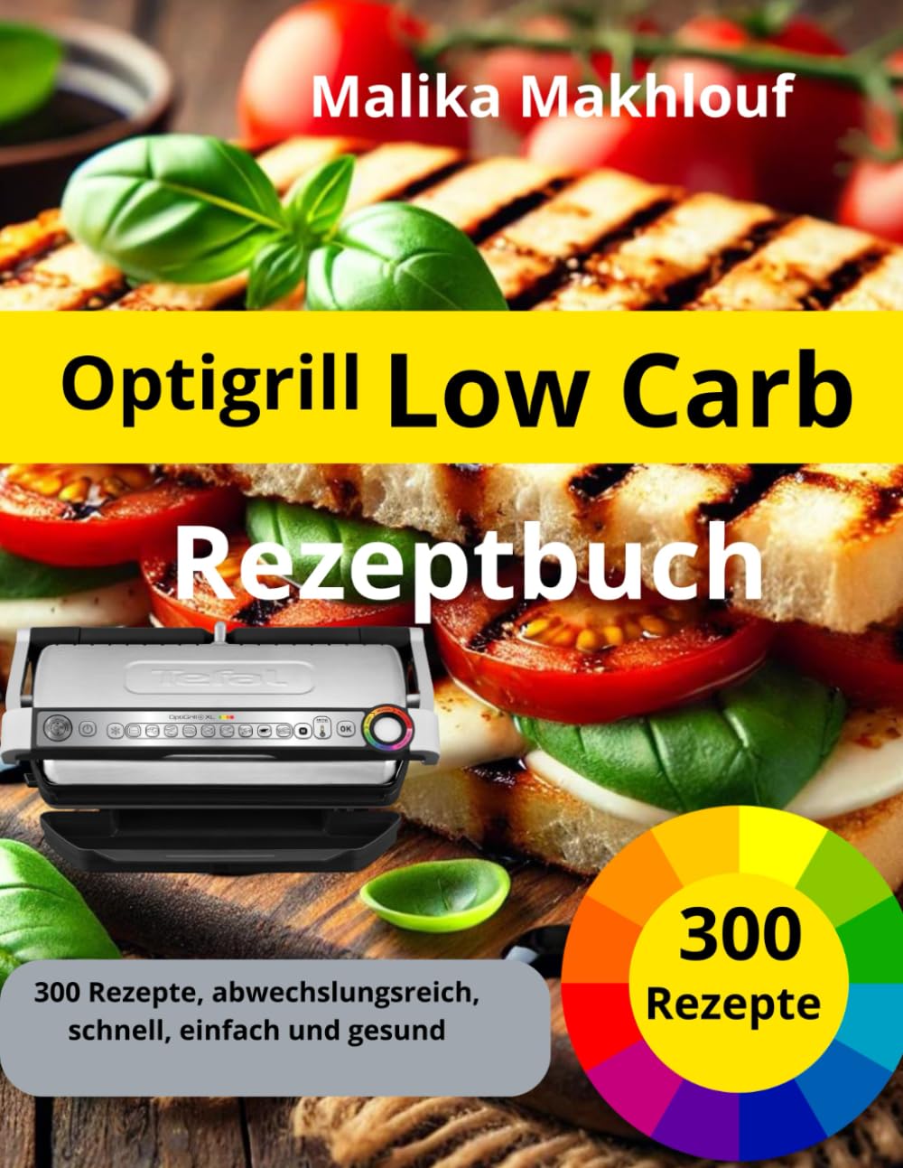 Optigrill Rezeptbuch Low Carb: 300 Rezepte, abwechslungsreich, schnell, einfach und gesund Cooking & Enjoying