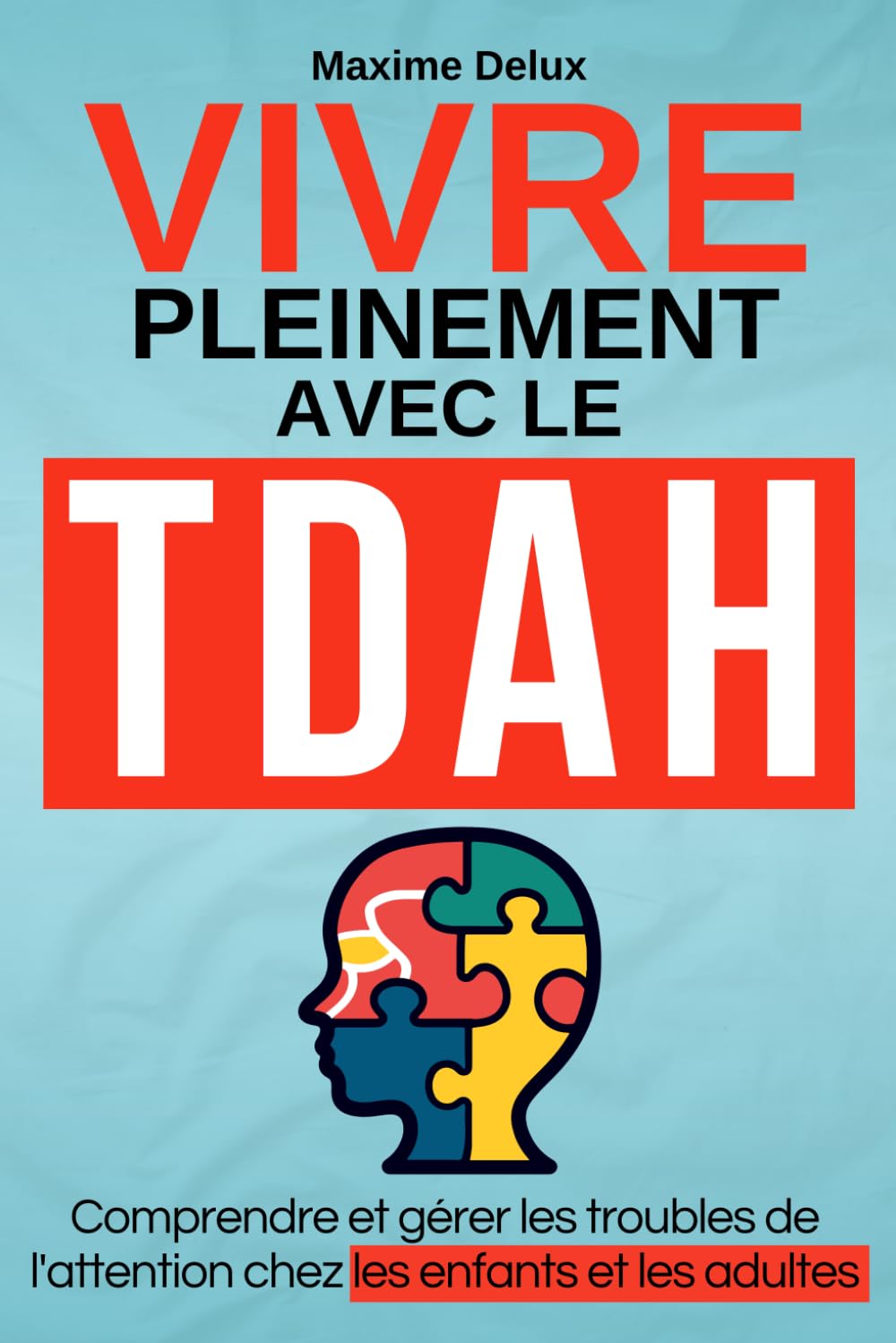 Vivre pleinement avec le TDAH: Comprendre et gérer les troubles de l'attention chez les enfants et les adultes book