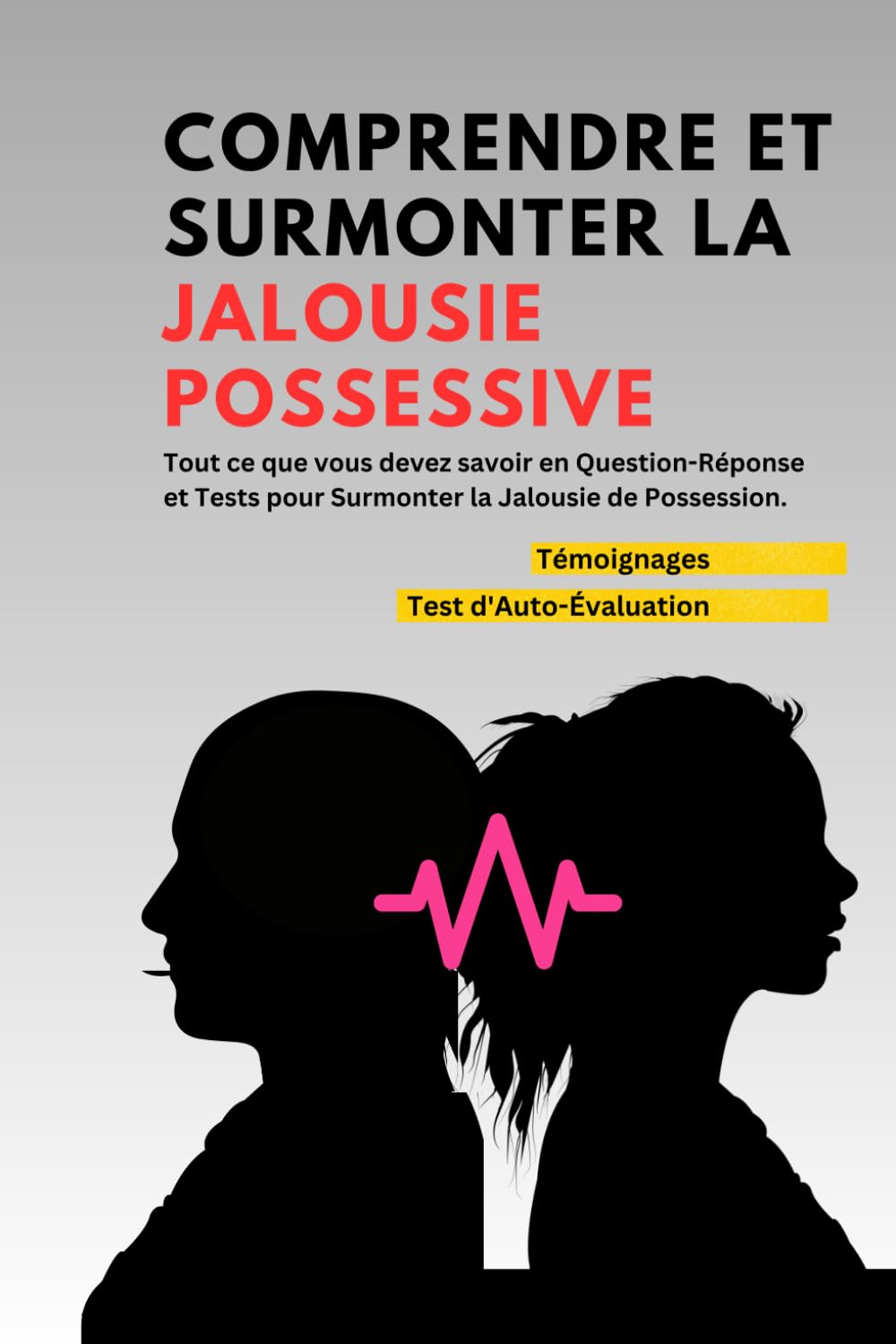Comprendre et surmonter la jalousie possessive: Tout ce que vous devez savoir en Question-Réponse pour Surmonter la Jalousie de Possession./ Test et témoignages / Medicine