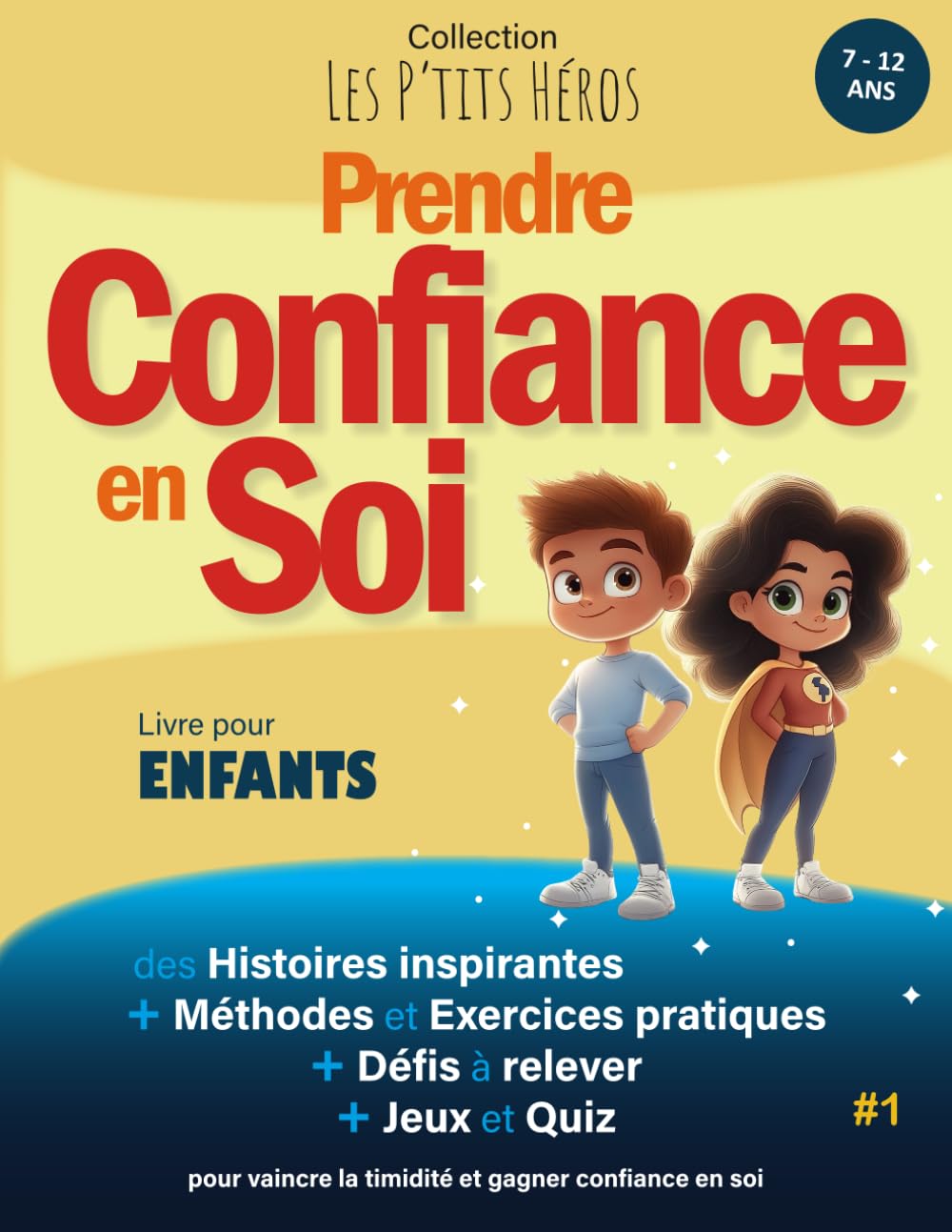 Prendre Confiance en Soi: Livre pour enfants de 7 ans à 12 ans : Histoires inspirantes, méthodes efficaces et exercices pratiques pour vaincre la ... et Jeux (Collection Les P'TITS HÉROS, Band 1) Non-fiction