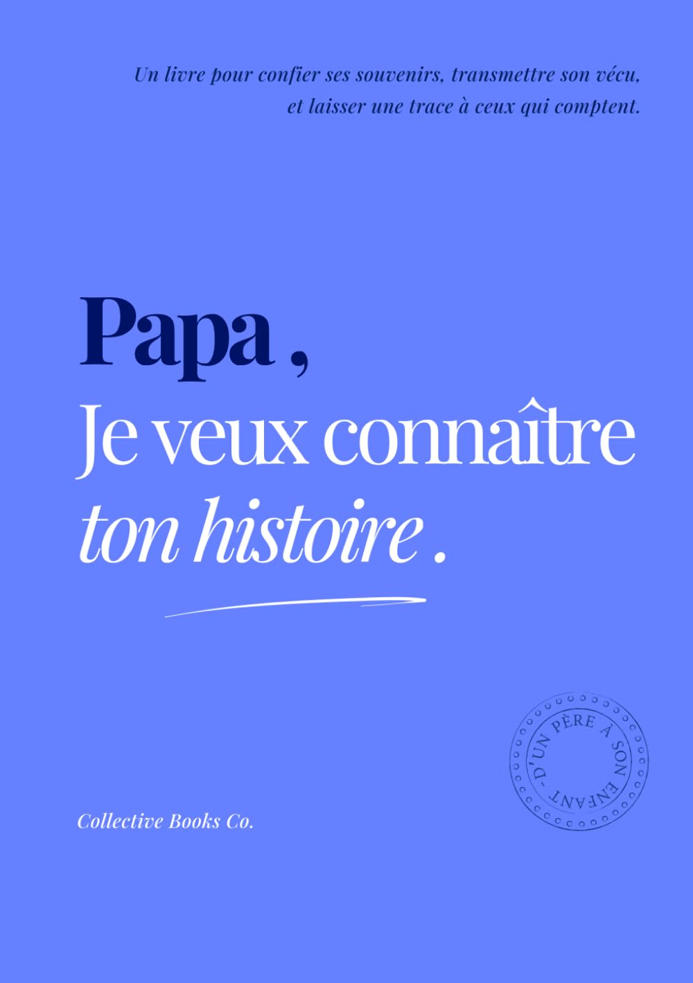 Papa, Je veux connaître ton histoire Parents & Children