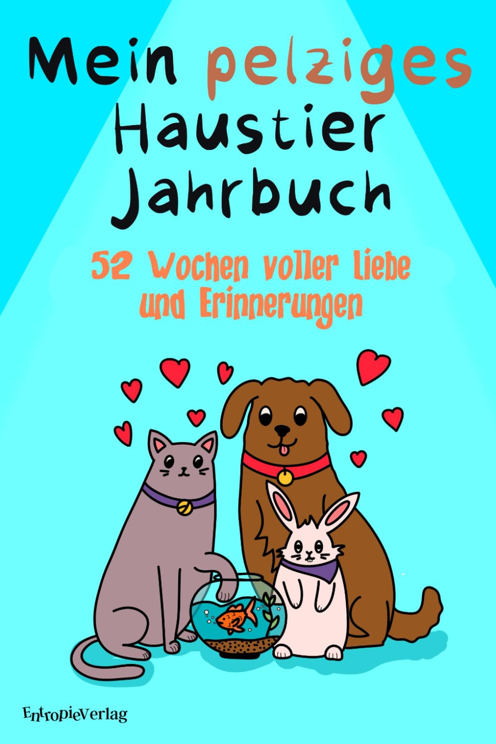 Mein pelziges Haustier Jahrbuch. 52 Wochen voller Liebe und Erinnerungen Pets