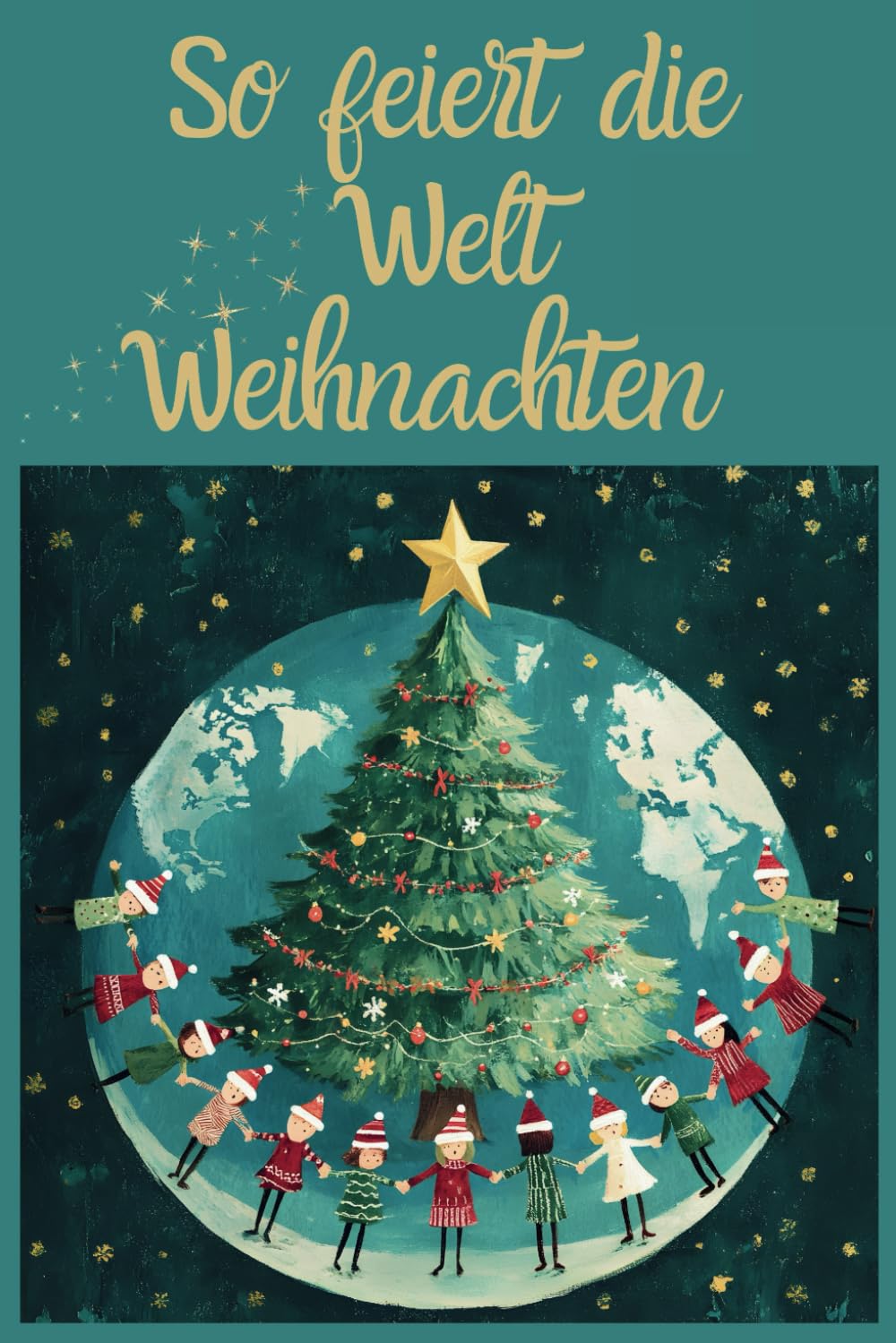 So feiert die Welt Weihnachten: Lustige Weihnachtsbräuche und faszinierende Traditionen aus aller Welt - Geschenkidee - Weihnachtsgeschenk Lifestyle