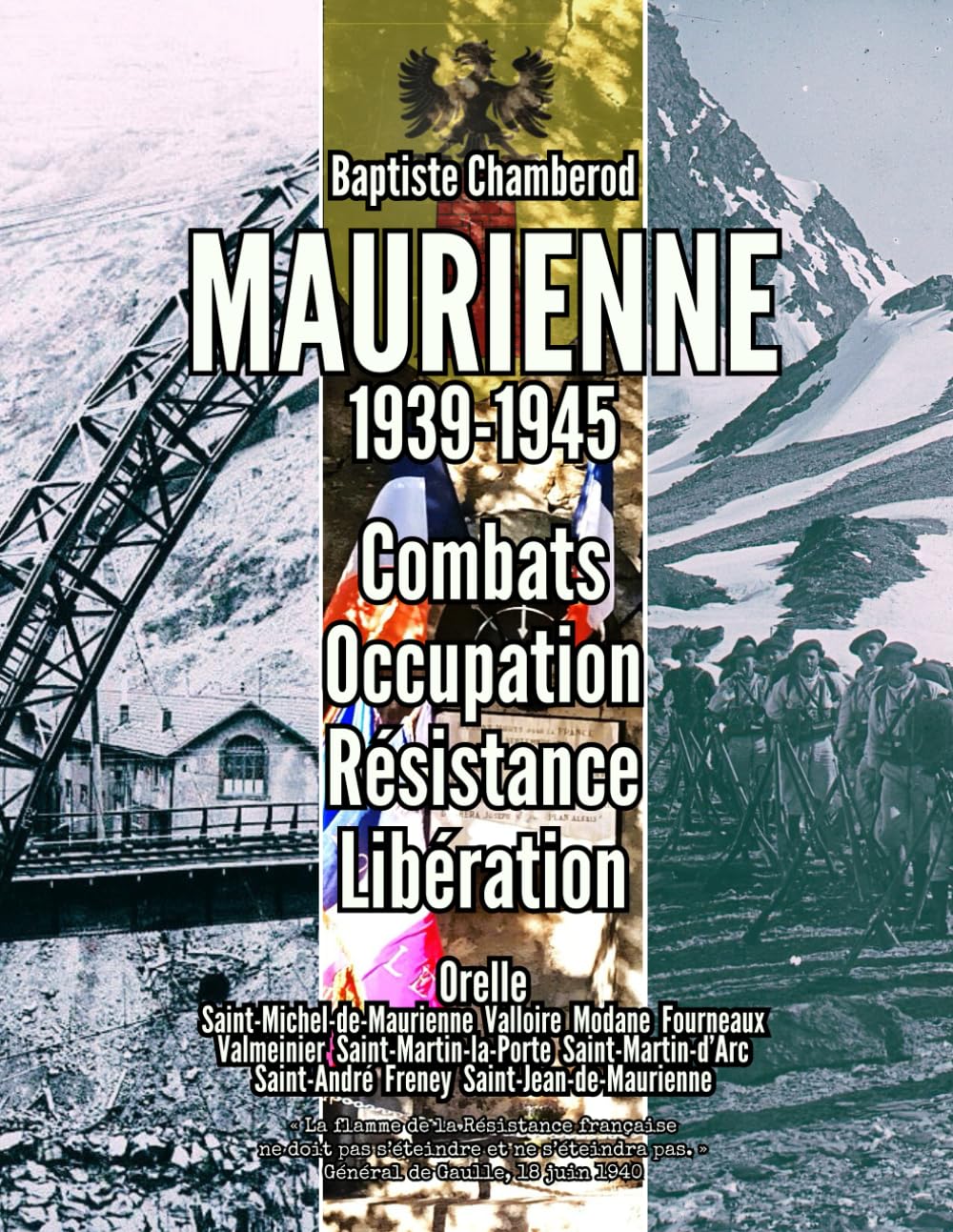Maurienne 1939-1945 : Combats Occupation Résistance Libération: Orelle Saint-Michel-de-Maurienne Valloire Modane Fourneaux Valmeinier ... Saint-André Freney Saint-Jean-de-Maurienne French history