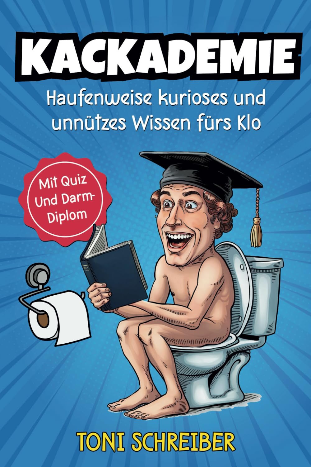 Kackademie: Haufenweise kurioses und unnützes Wissen fürs Klo. Inkl. Quiz und Darm Diplom Humour & Satire