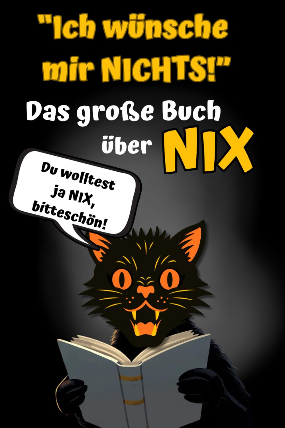 Entstanden aus dem Satz: "Ich wünsche mir NIX - Das Buch über das große NIX: Warum gibt es das NIX, wo es lebt und wie es sich in der freien Natur ... absurde und lustige Fakten über das NIX! book