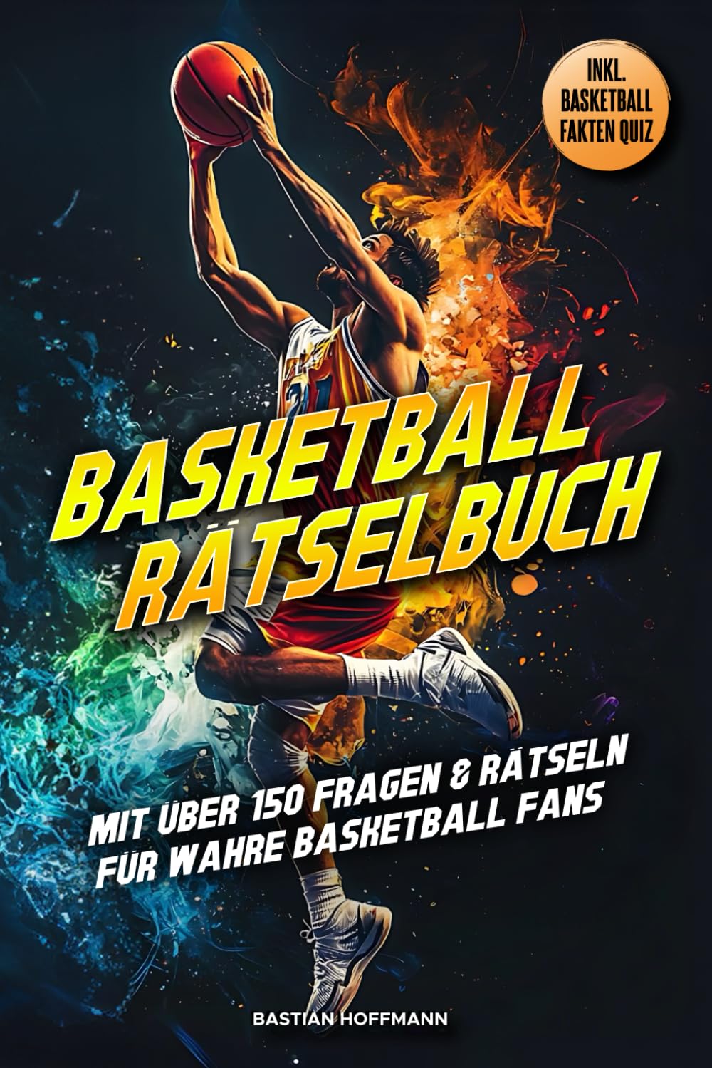 BASKETBALL RÄTSELBUCH: Mit über 150 Fragen & Rätseln für wahre Basketball Fans | inkl. BASKETBALL FAKTEN QUIZ Sports Books