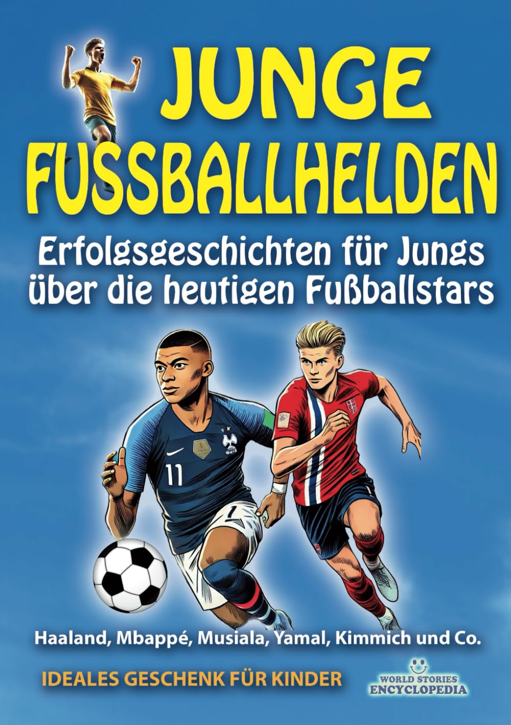 JUNGE FUSSBALLHELDEN: Erfolgsgeschichten für Jungs über die heutigen Fußballstars. Haaland, Mbappé, Musiala, Yamal, Kimmich und Co.: Ideales Geschenk ... FAKTEN GESCHICHTEN UND KURIOSITÄTEN) Sports Books
