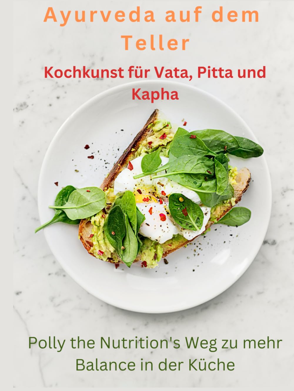 Ayurveda auf dem Teller: Kochkunst für Vata, Pitta und Kapha Health, Nutrition & Fitness