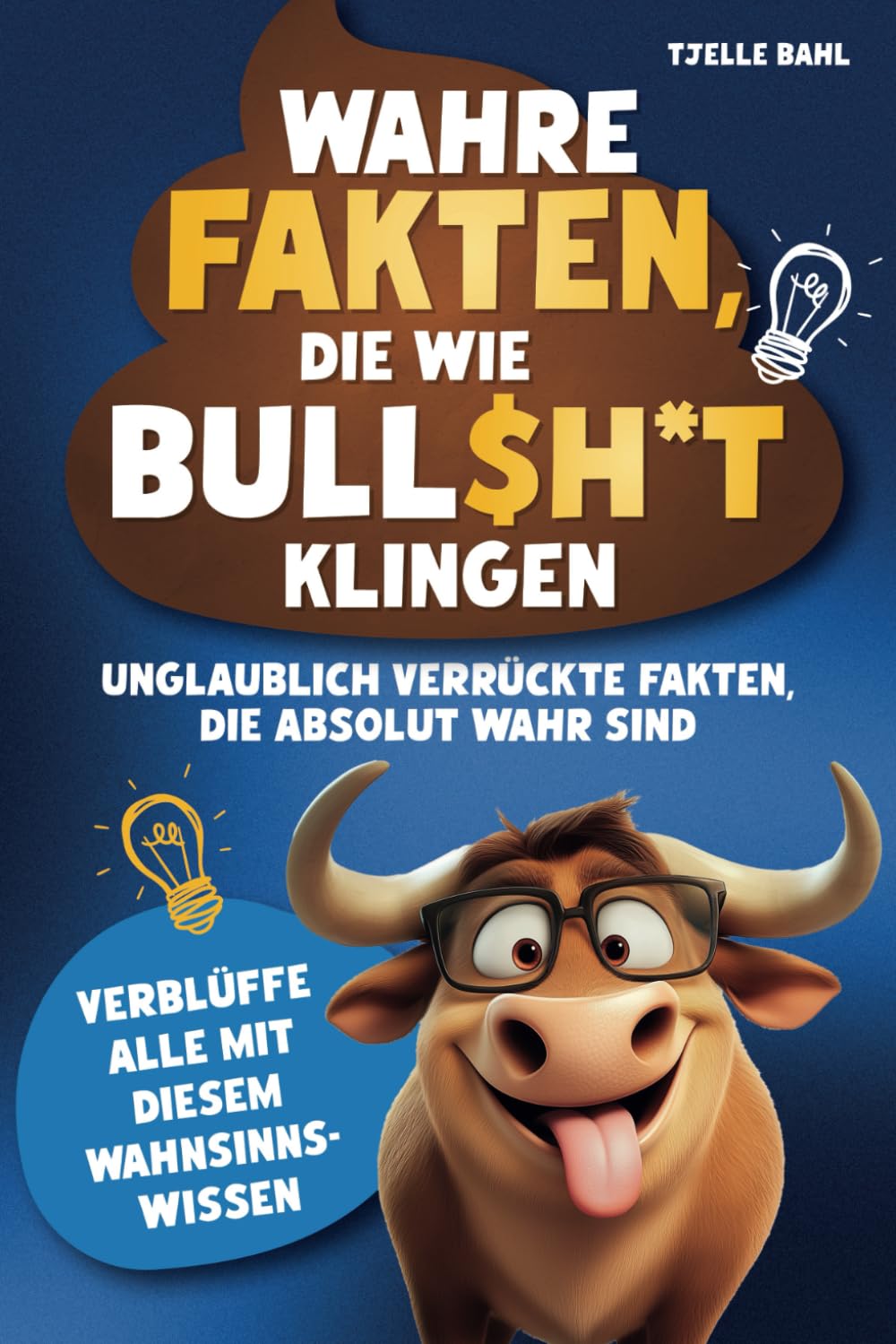 Wahre Fakten, die wie Bull$h*t klingen: Unglaublich verrückte Fakten, die absolut wahr sind. Verblüffe alle mit diesem Wahnsinnswissen. book