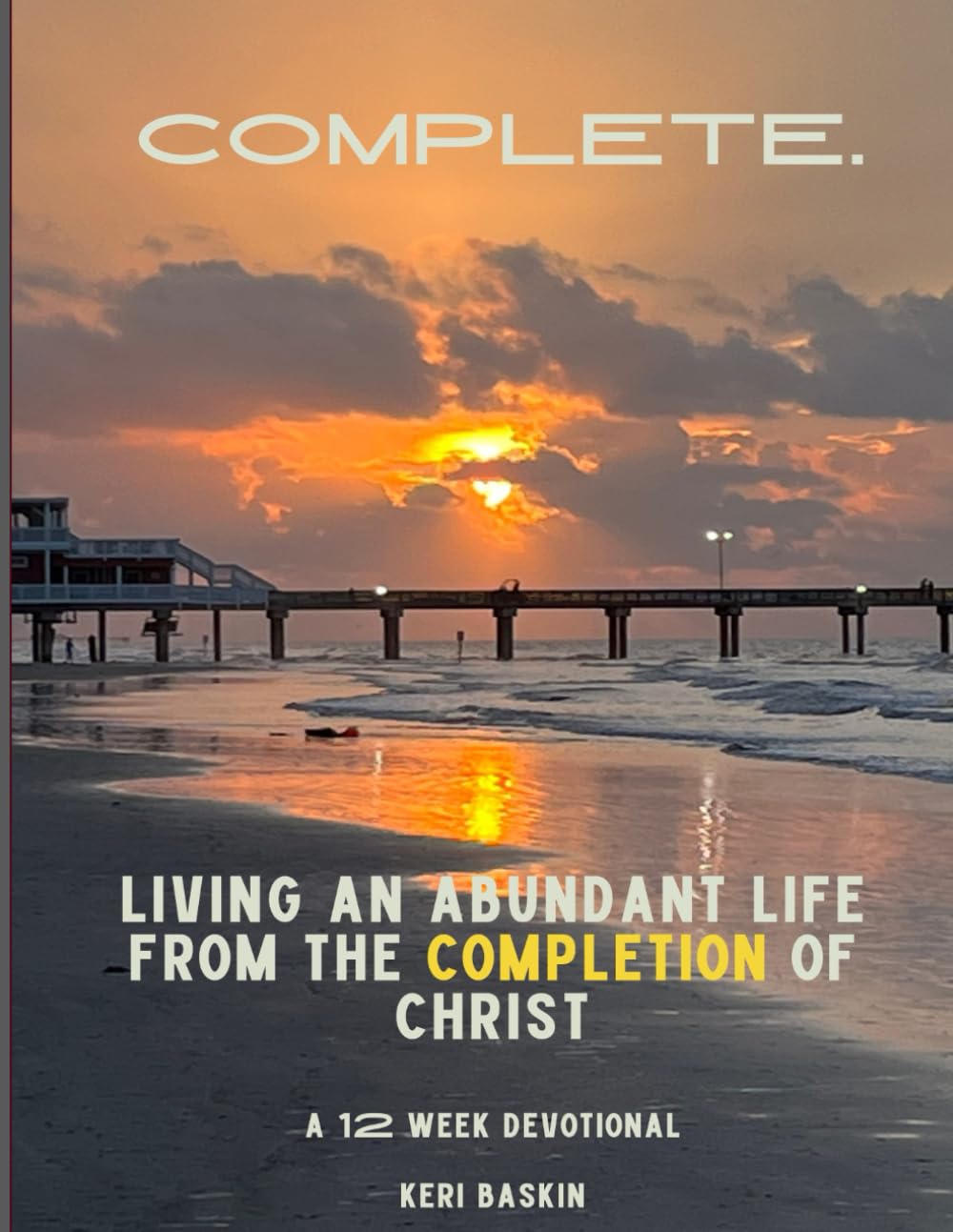 Complete.: Living an Abundant Life from the Completion of Christ Religion & Esotericism