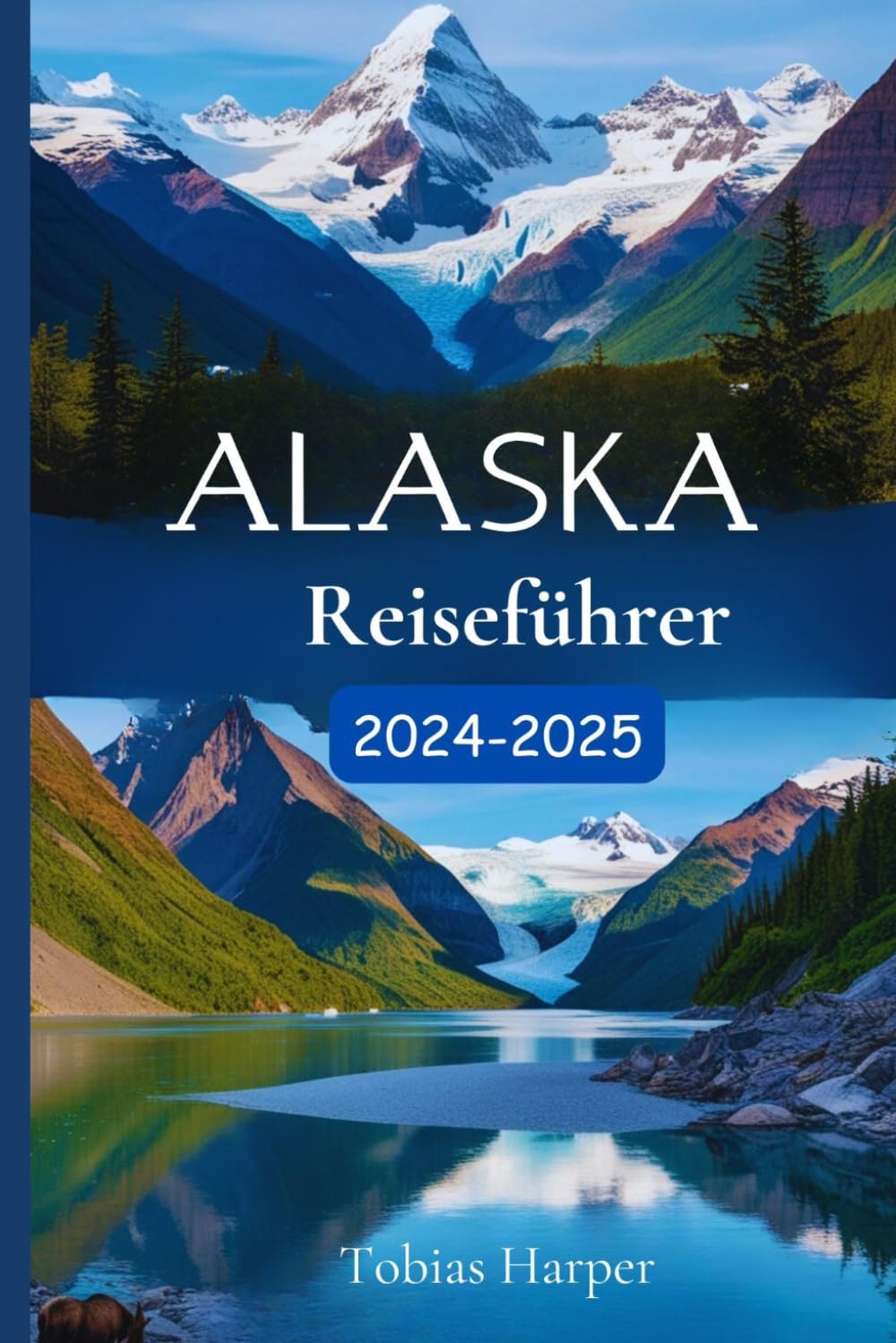 Alaska-Reiseführer 2024–2025: Entdecken Sie Alaska: Grundlegende Informationen, Insider-Tipps, kulturelle Einblicke und Abenteuerplanung für Reisende book