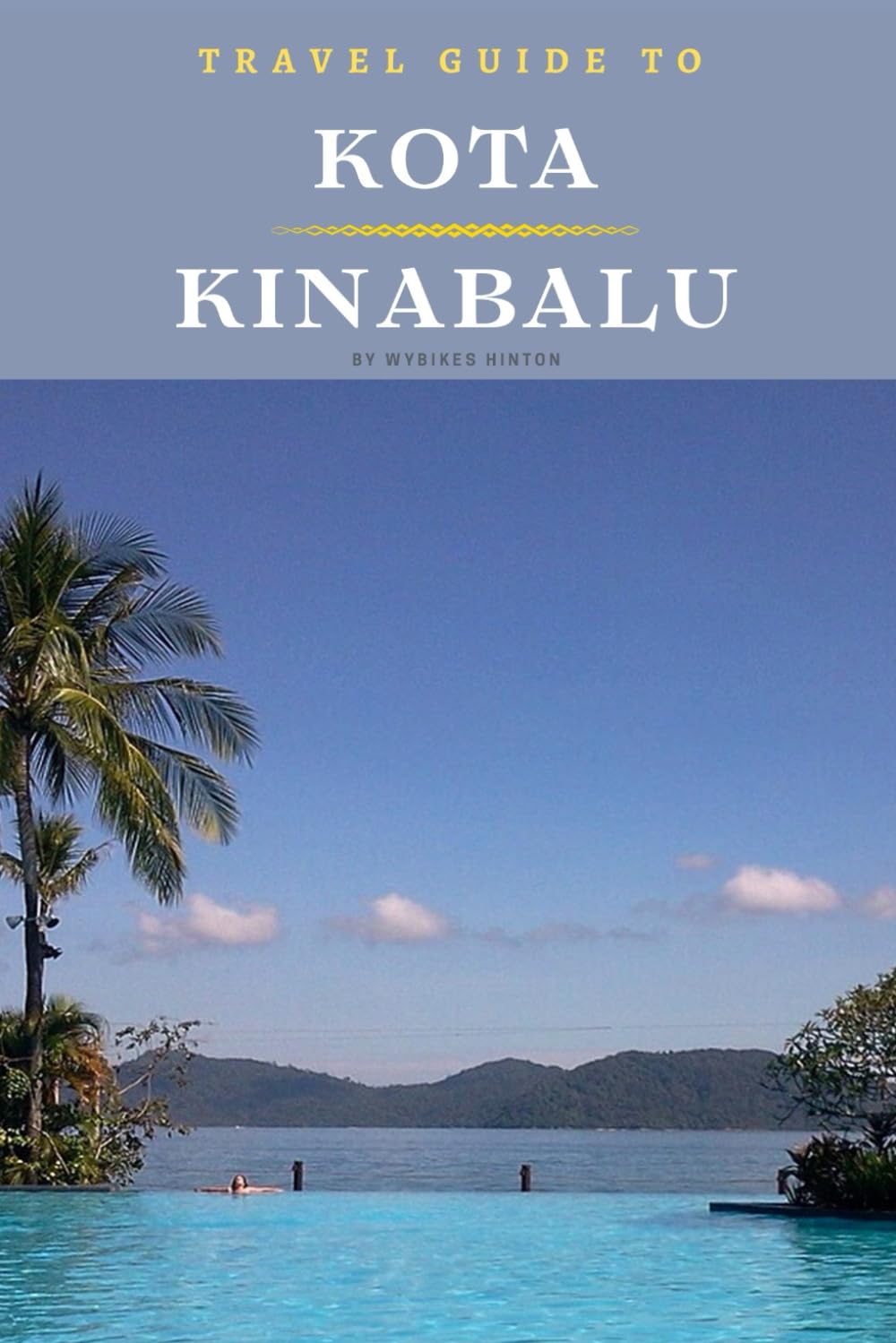Travel Guide To Kota, Kinabalu: Your Go-To Resource for an Amazing Trip! (Europe Travel Guides) Travel Guides