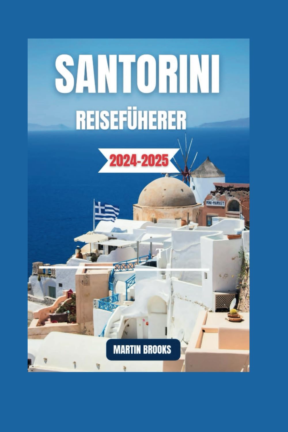 SANTORINI REISEFÜHRER 2024-2025 Travel Guides