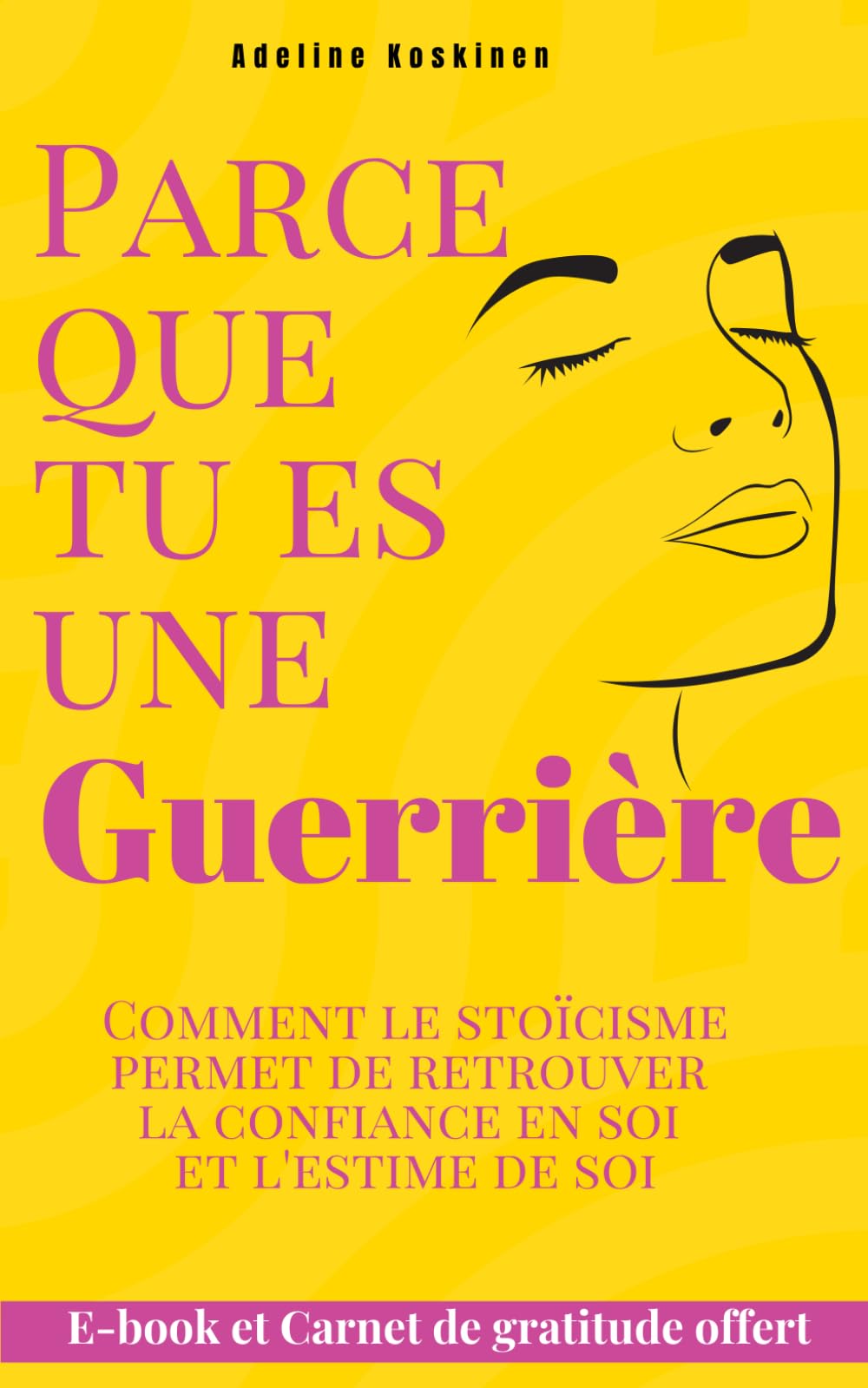 Parce que tu es une guerrière: Comment le stoicisme permet de retrouver la confiance en soi, l'estime de soi, de s'affirmer et d'oublier sa charge mentale Business, Finance & Career