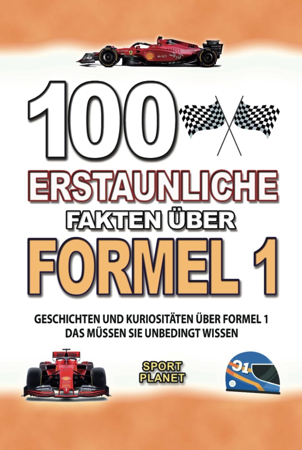 100 ERSTAUNLICHE FAKTEN ÜBER FORMEL 1: Geschichten Und Kuriositäten Über Formel 1 Das Müssen Sie Unbedingt Wissen (ERSTAUNLICHE FAKTEN GESCHICHTEN UND KURIOSITÄTEN) Leisure & Fun