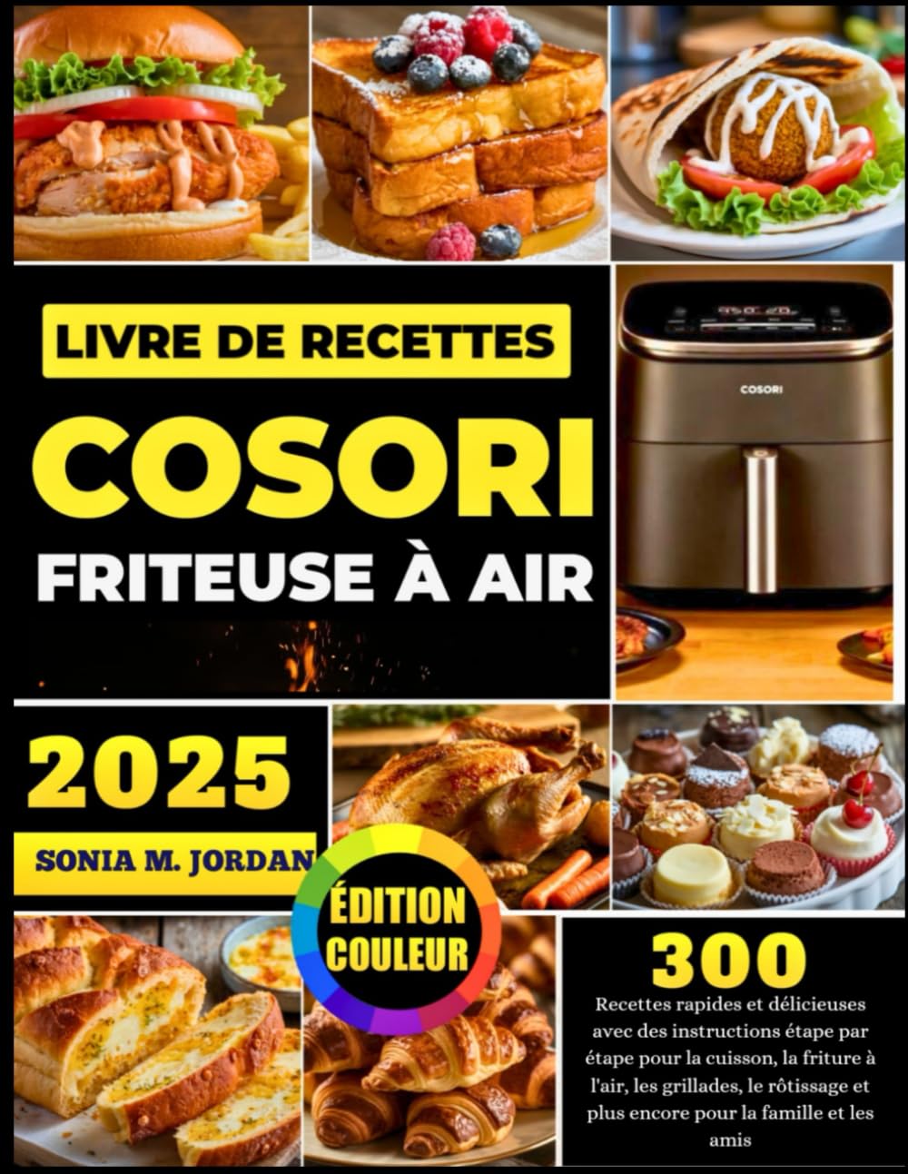 Livre De Recettes Cosori Friteuse À Air: 300 Recettes rapides et délicieuses avec des instructions étape par étape pour la cuisson, la friture à ... et plus encore pour la famille et les amis Cooking & Enjoying