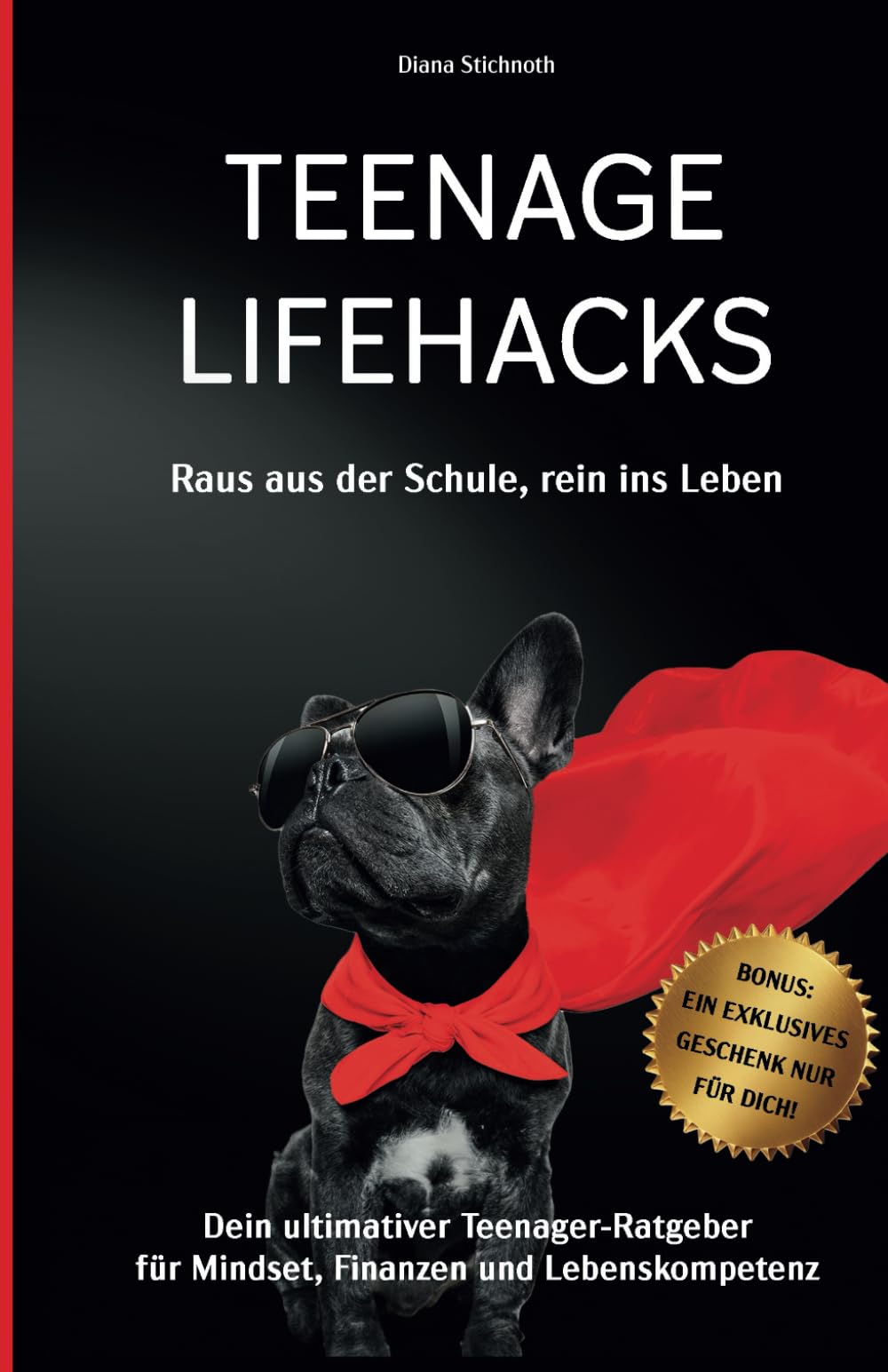 Teenage Lifehacks - raus aus der Schule rein ins Leben: Dein ultimativer Teenager-Ratgeber für Mindset, Finanzen und Lebenskompetenz Business, Finance & Career