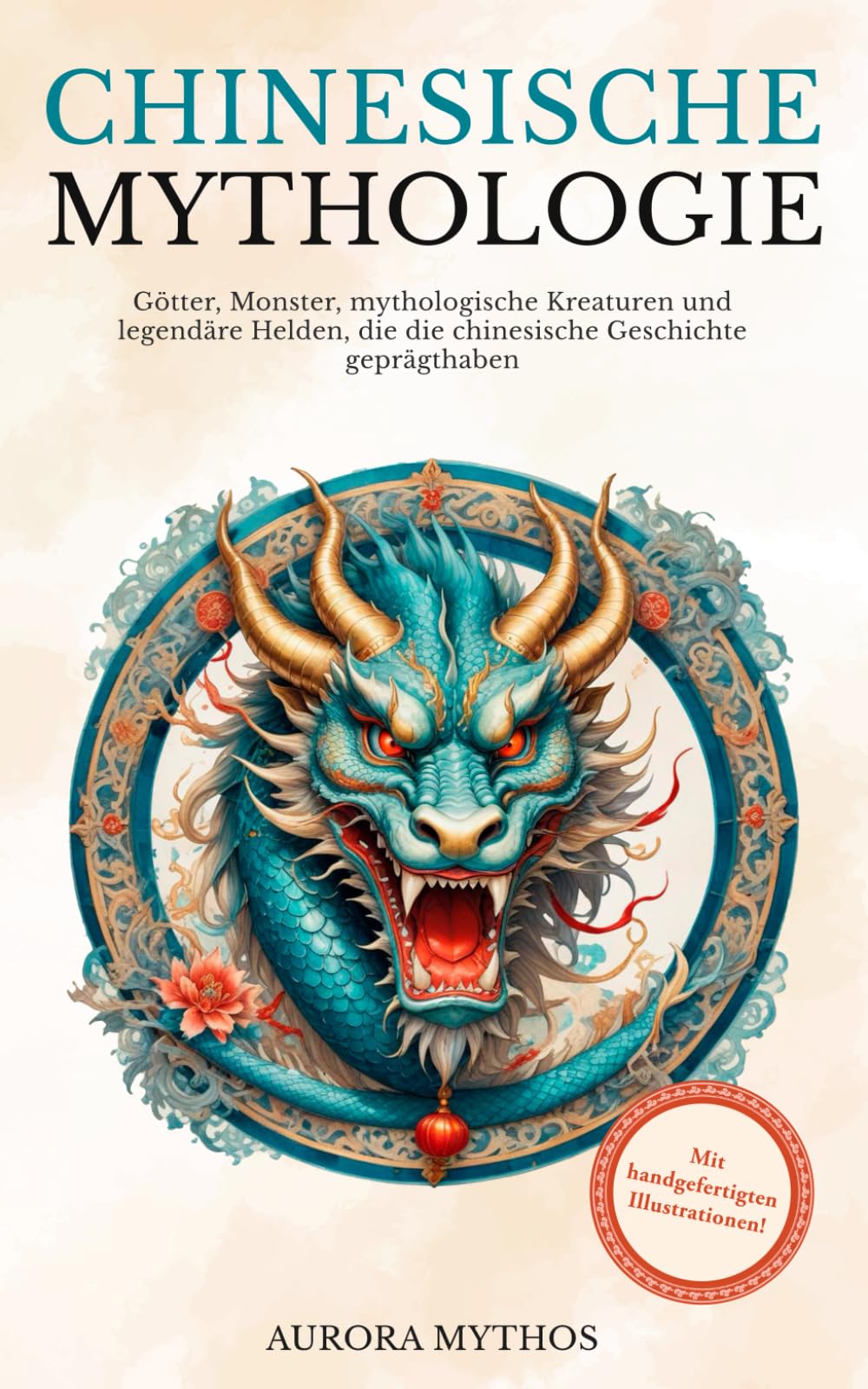 Chinesische Mythologie: Götter, Monster, mythologische Kreaturen und legendäre Helden, die die chinesische Geschichte geprägt haben. Handillustriert! (Asiatische Mythologie illustriert) Politics & Society Books