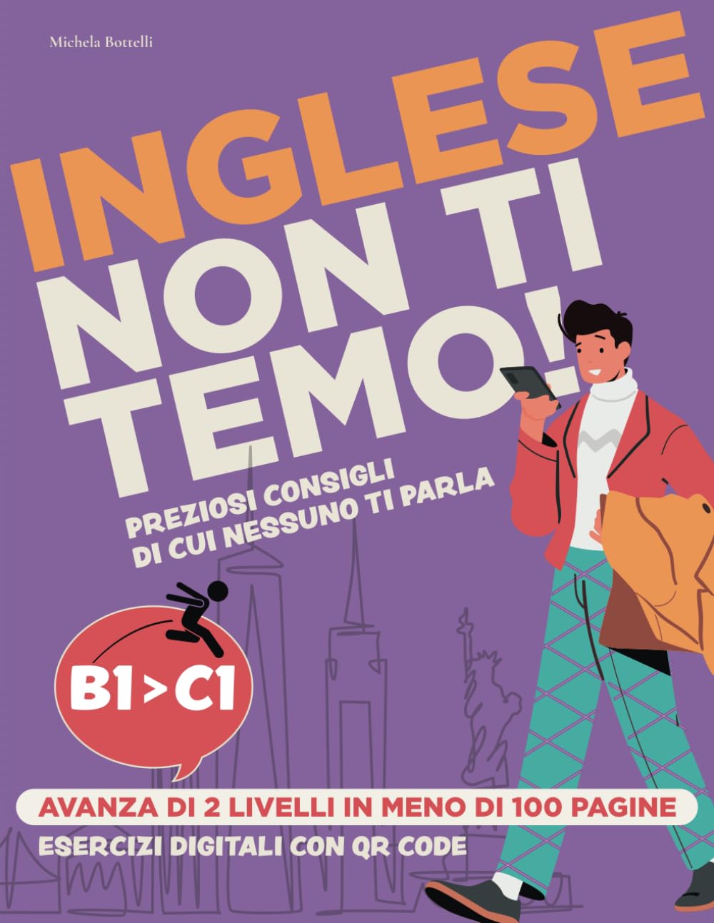 Inglese Non Ti Temo!: Da B1 a C1 in Meno di 100 Pagine. Esercizi QR Code, Consigli Pratici e Argomenti Essenziali per Diventare Fluente. book