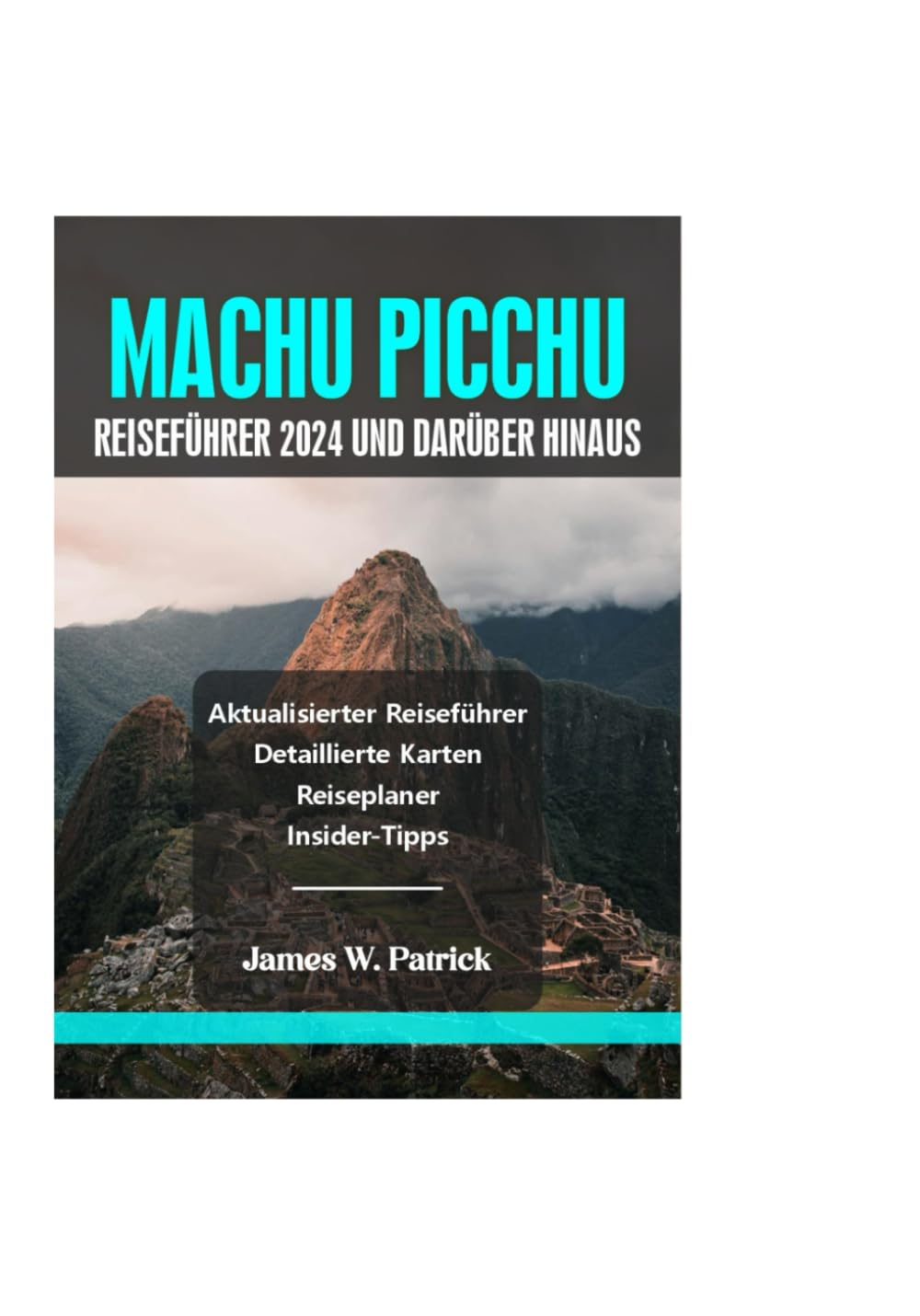 MACHU PICCHU REISEFÜHRER 2024 UND DARÜBER HINAUS (Stadtbild-Chroniken, Band 33) Travel Guides