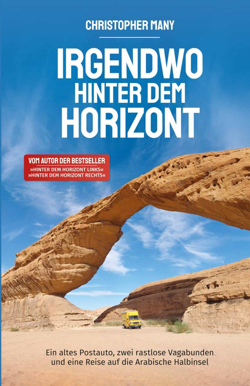 Irgendwo hinter dem Horizont: Ein altes Postauto, zwei rastlose Vagabunden und eine Reise auf die Arabische Halbinsel Politics & Society