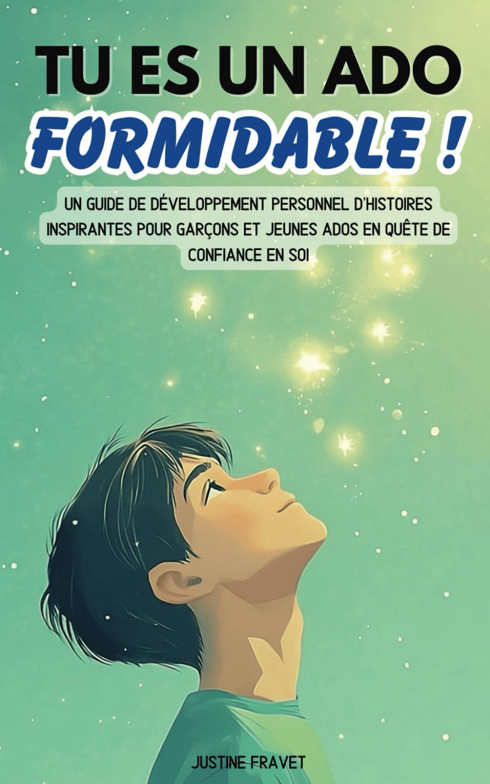 Tu es un ado formidable !: Un guide de développement personnel d’histoires inspirantes pour garçons et jeunes ados en quête de confiance en soi Children's books