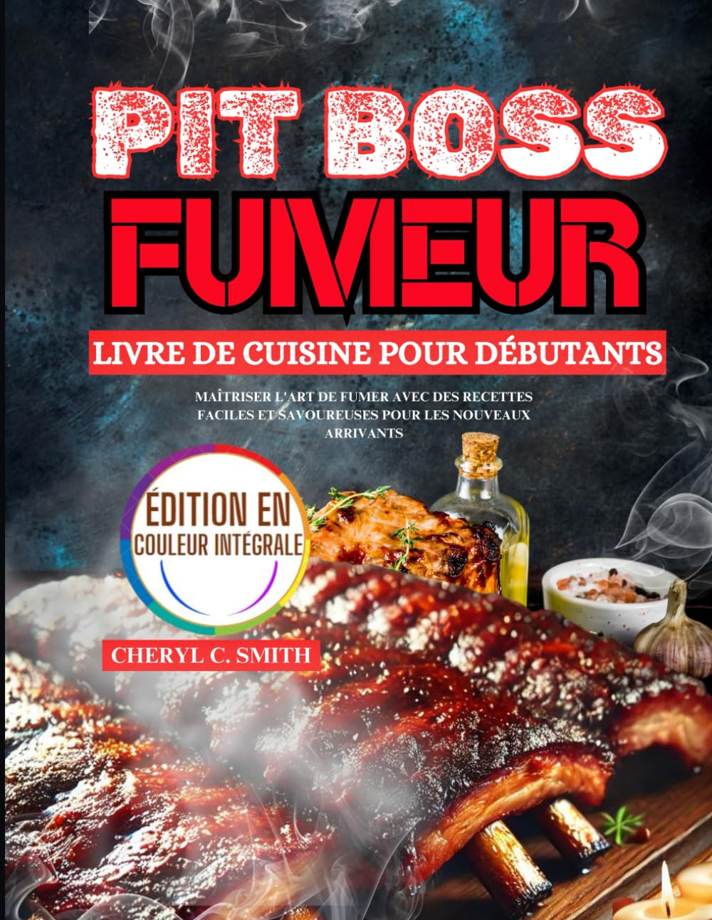 Pit Boss Fumeur Livre de cuisine pour débutants: Maîtriser l'art de fumer avec des recettes faciles et savoureuses pour les nouveaux arrivants book
