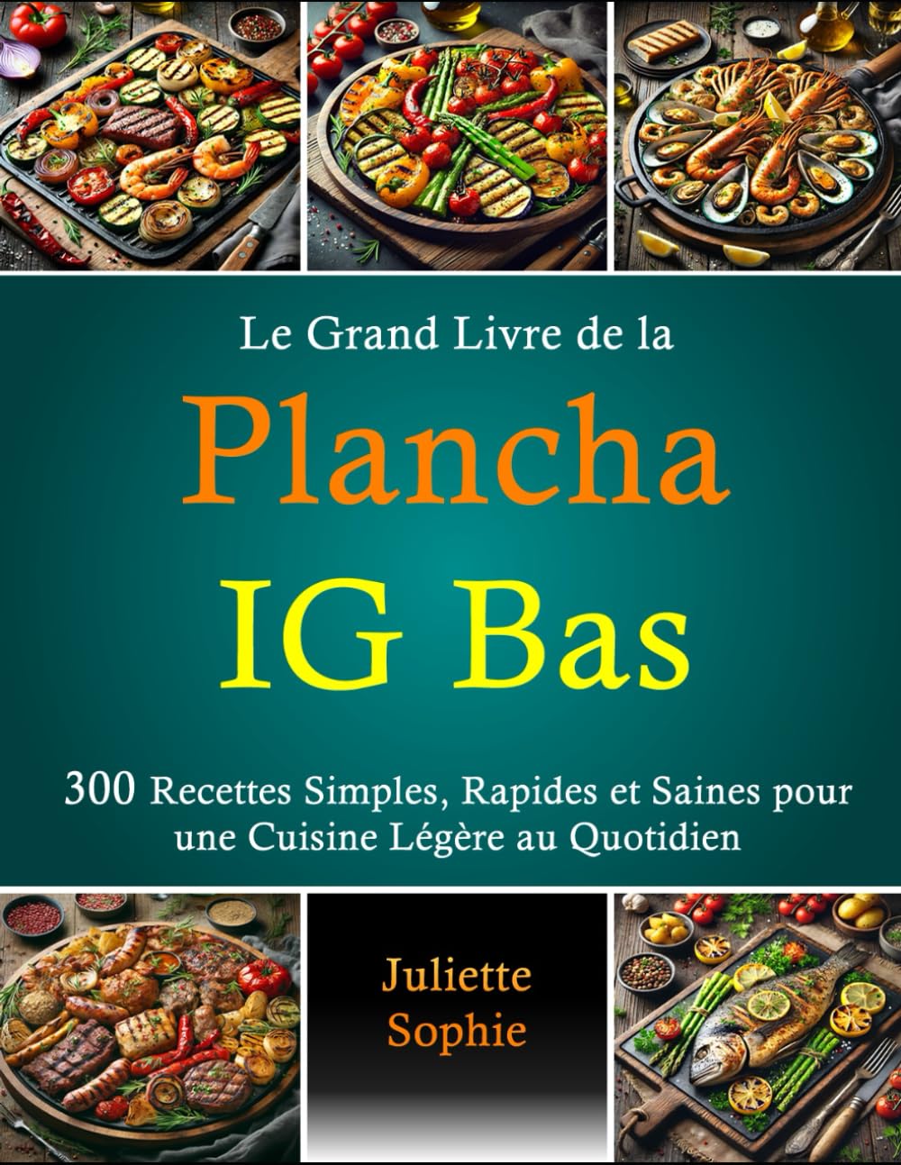 Le Grand Livre de la Plancha IG Bas: 300 Recettes Simples, Rapides et Saines pour une Cuisine Légère au Quotidien book