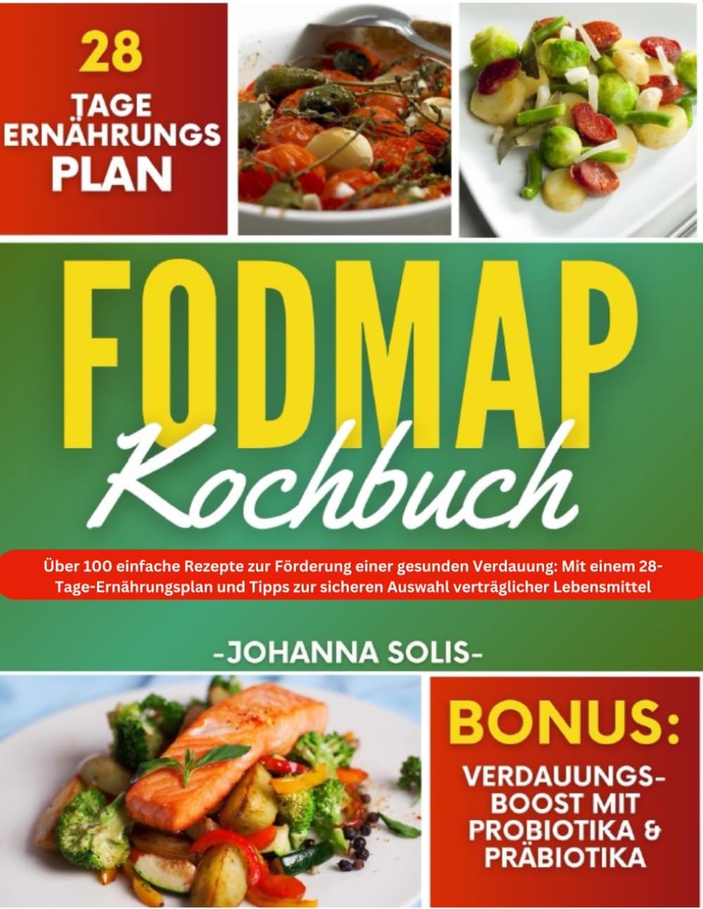Fodmap Kochbuch: Über 100 einfache Rezepte zur Förderung einer gesunden Verdauung: Mit einem 28-Tage-Ernährungsplan und Tipps zur sicheren Auswahl verträglicher Lebensmittel Health, Nutrition & Fitness