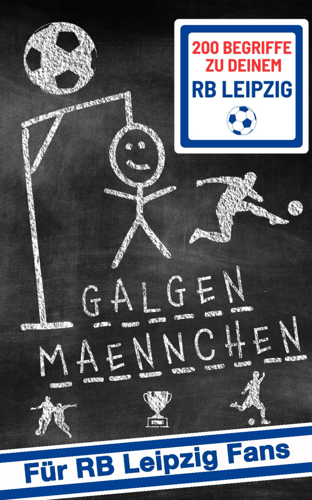 Galgenmännchen für RB Leipzig Fans - Das Partyspiel für zuhause oder unterwegs - Spiel ab 2 Personen: 200 Begriffe zum großen RB Leipzig- ... für Kinder, Jugendliche und Erwachsene book