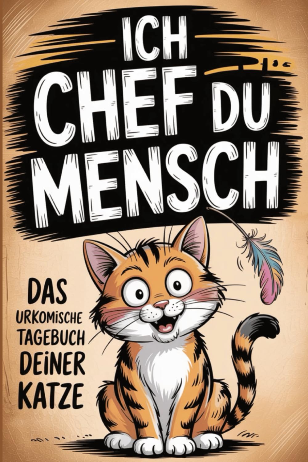 Ich Chef Du Mensch: Das urkomische Tagebuch deiner Katze - Lustige Challenge aus Katzensicht und garantierter Lachspaß. Perfektes Geschenk für ... verstehen und dabei herzhaft lachen wollen. Pets