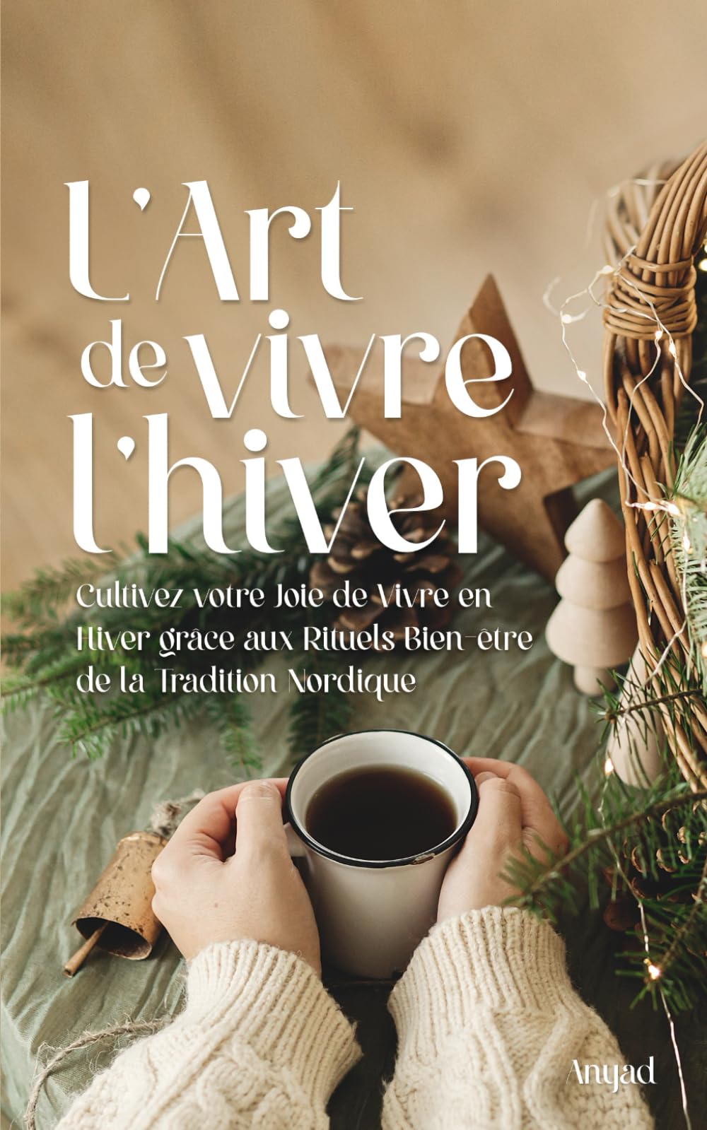 L'Art de Vivre l'Hiver: Cultivez votre Joie de Vivre en Hiver grâce aux Rituels Bien-être de la Tradition Nordique book