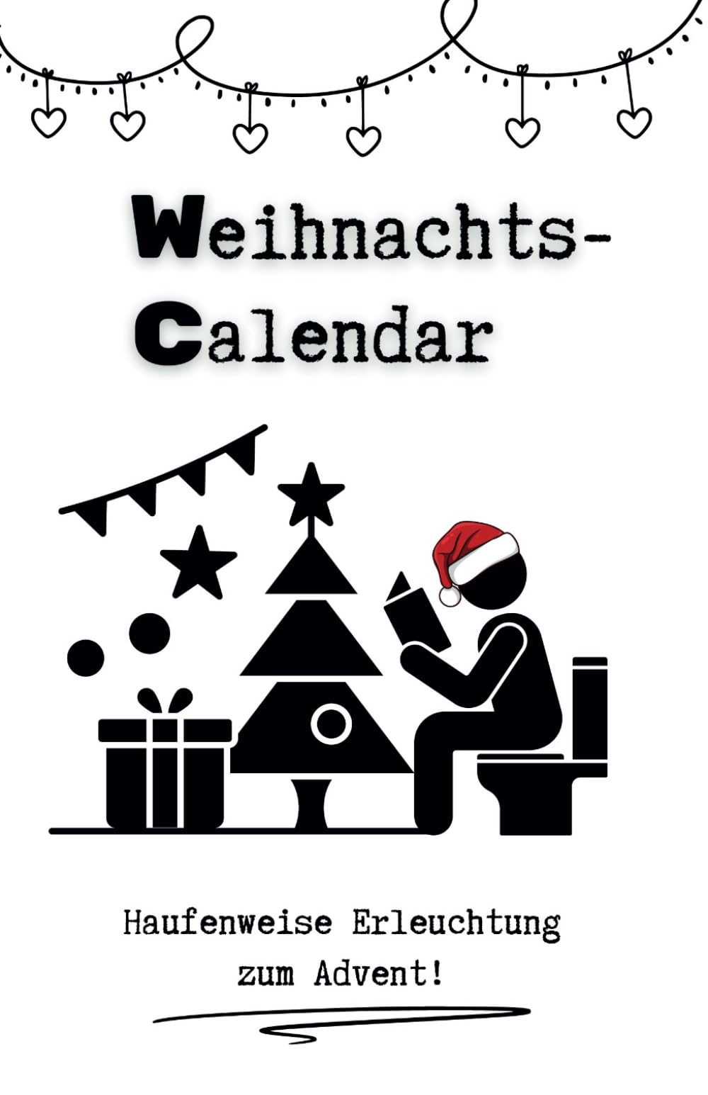 WC Weihnachts-Calendar: Der amtliche Klo-Adventskalender. Haufenweise Erleuchtung und Humor zum Advent für alle Liebhaber des Absurden. Humour & Satire