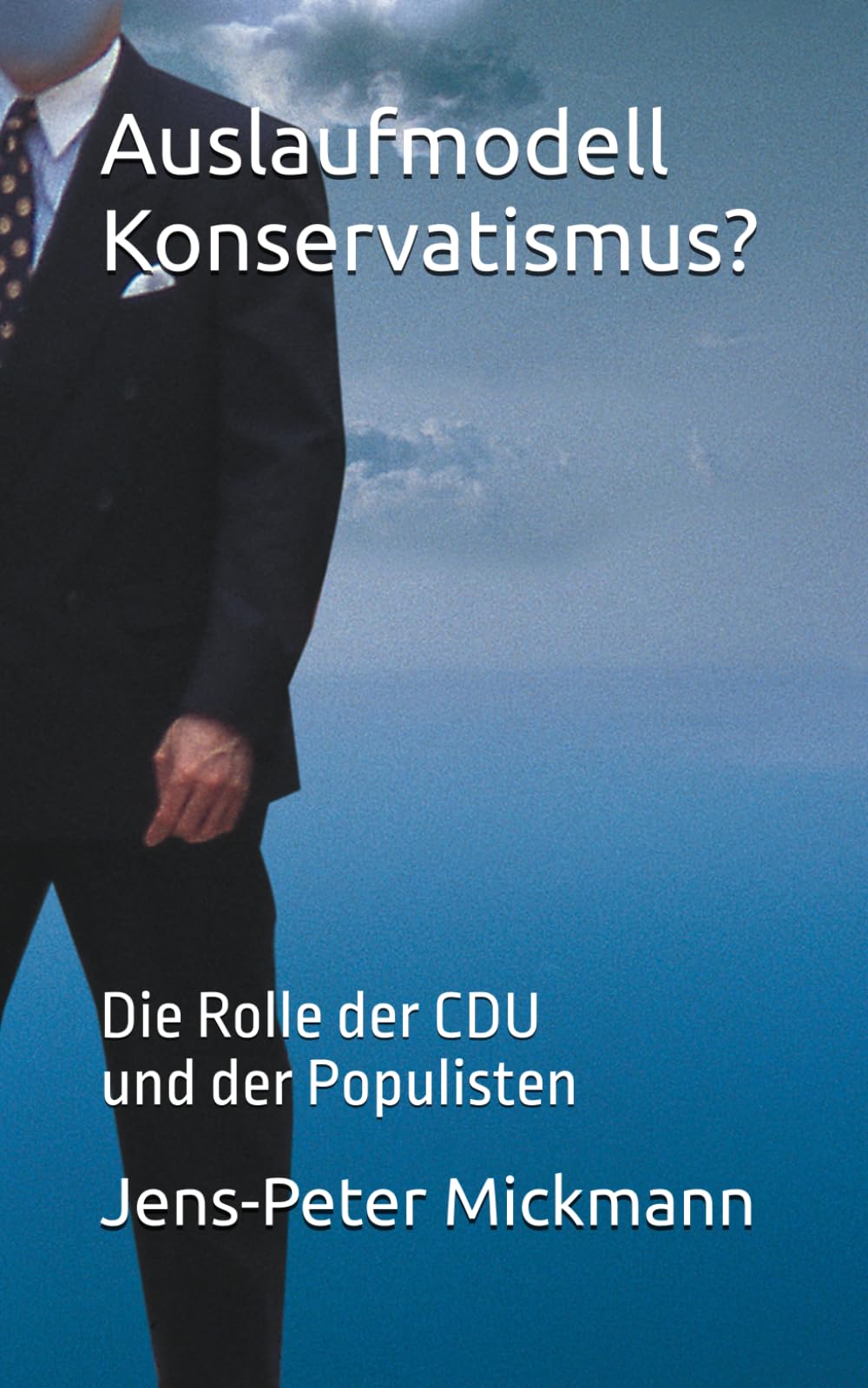 Auslaufmodell Konservatismus?: Die Rolle der CDU und der Populisten Politics & History