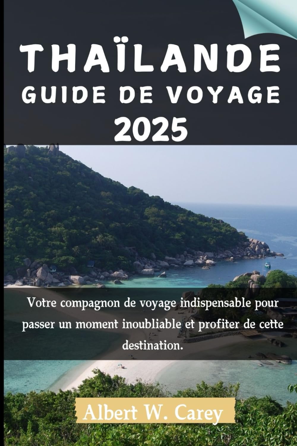 THAÏLANDE GUIDE DE VOYAGE 2025: Votre compagnon de voyage indispensable pour passer un moment inoubliable et profiter de cette destination. book