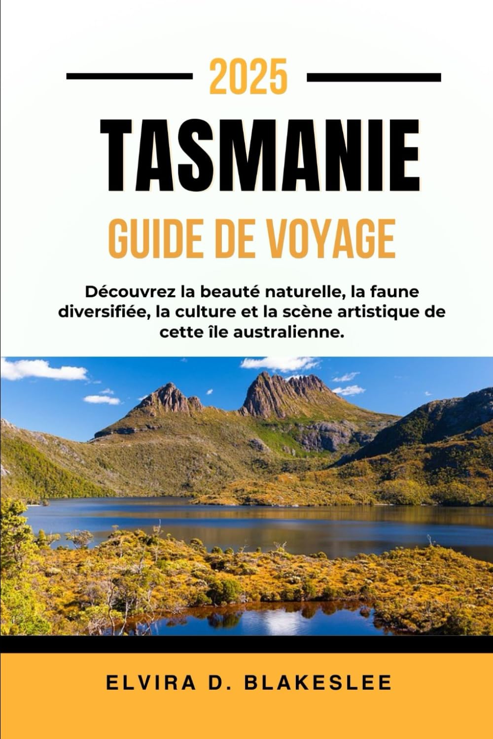 TASMANIE GUIDE DE VOYAGE 2025.: Découvrez la beauté naturelle, la faune diversifiée, la culture et la scène artistique de cette île australienne. book