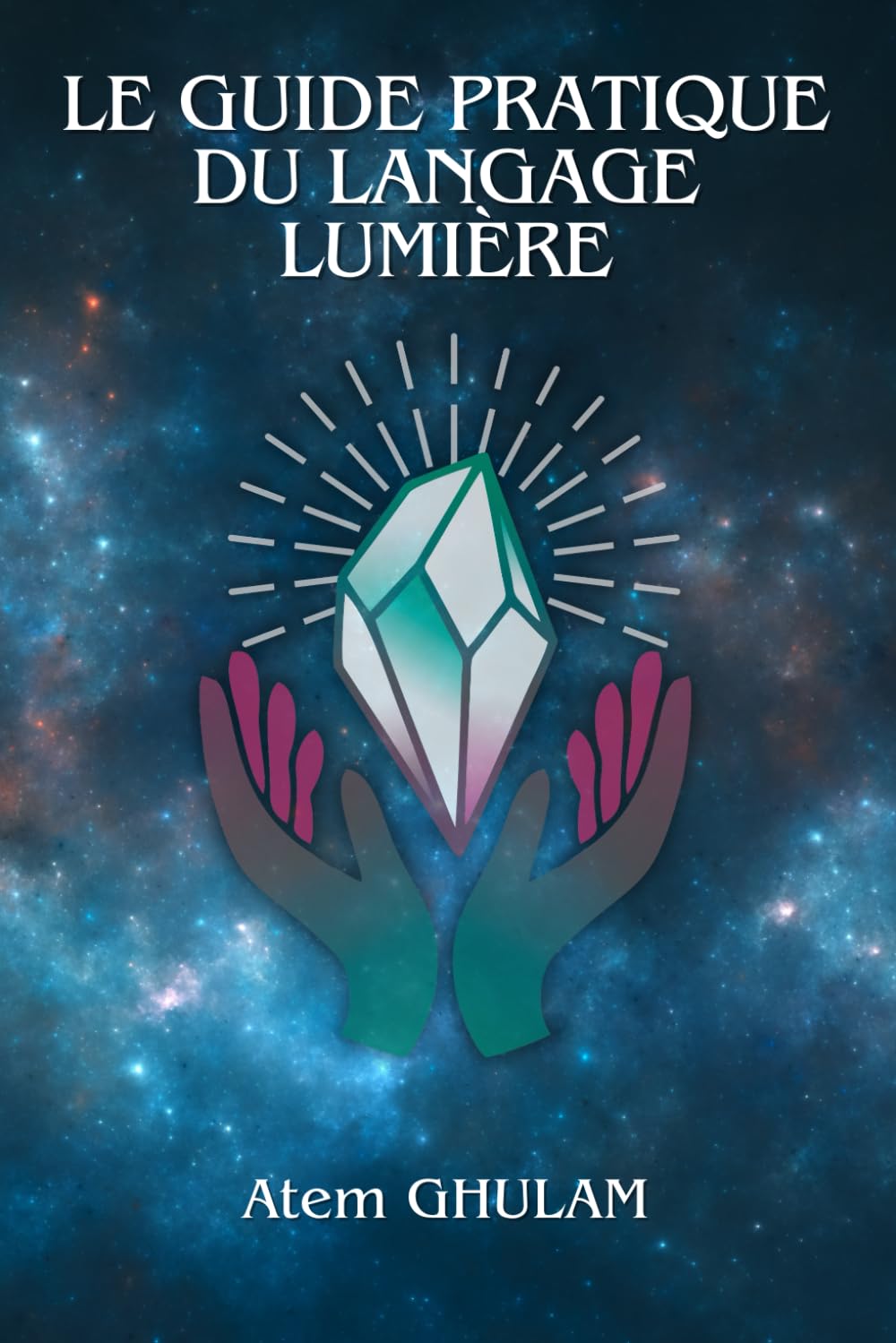 Le Guide Pratique du Langage Lumière: Pratiquer le Langage Lumière : utiliser le Langage Lumière couramment book