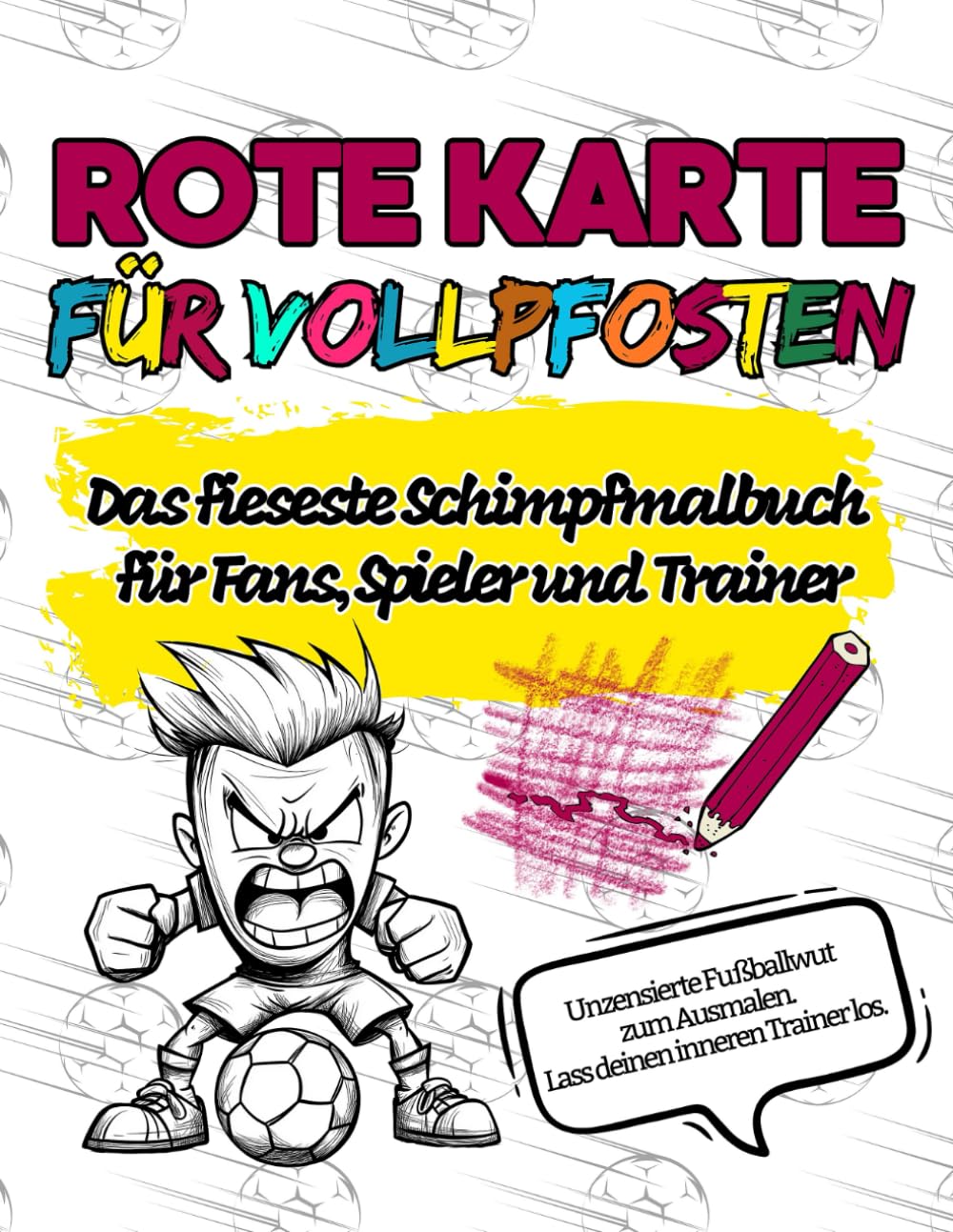Rote Karte für Vollpfosten! Das fieseste Schimpfmalbuch für Fußball-Fans, Spieler und Trainer: Lustiges Fluchmalbuch zur Entspannung und zum Stressabbau für Fußballer. Ein humorvolles Geschenk. book