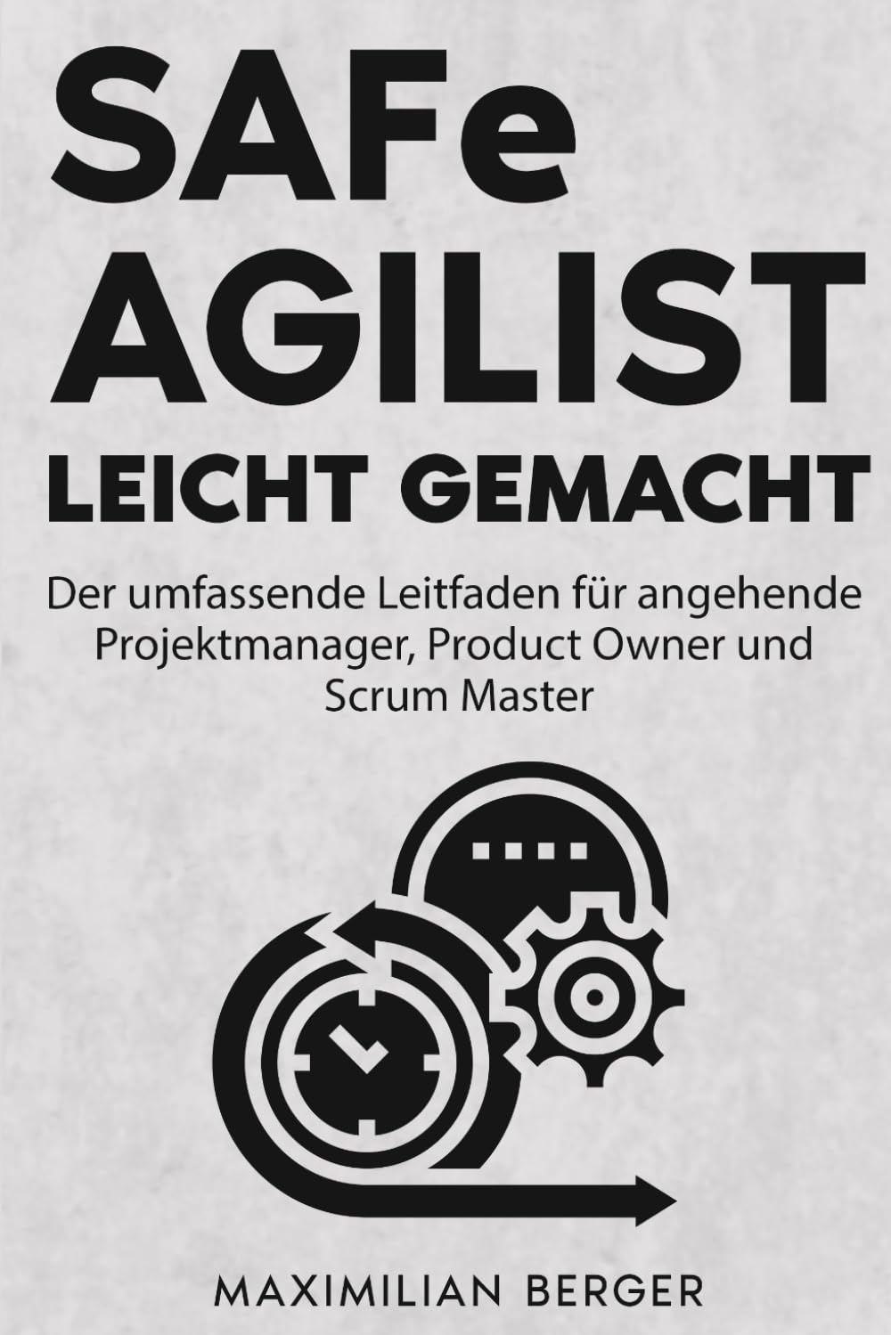 SAFe Agilist leicht gemacht: Der umfassende Leitfaden für angehende Projektmanager, Product Owner und Scrum Master Business, Finance & Career