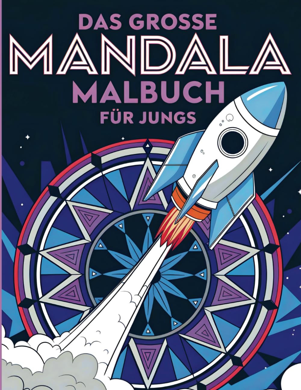Das große Mandala Malbuch für Jungs - 50 spannende Mandalas für Jungen - Fußball, Drachen, Ritter, Sportwagen & Weltraum-Abenteuer Parents & Children