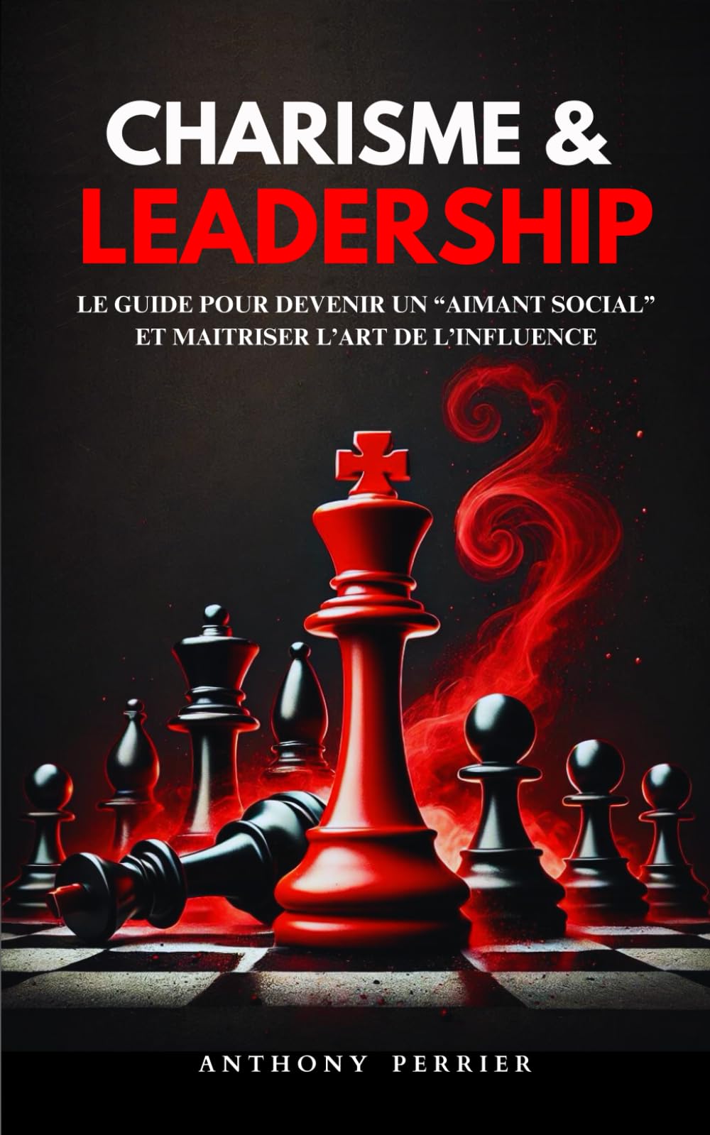 Charisme et Leadership: Le guide pour devenir un “aimant social” et maitriser l’art de l’influence book